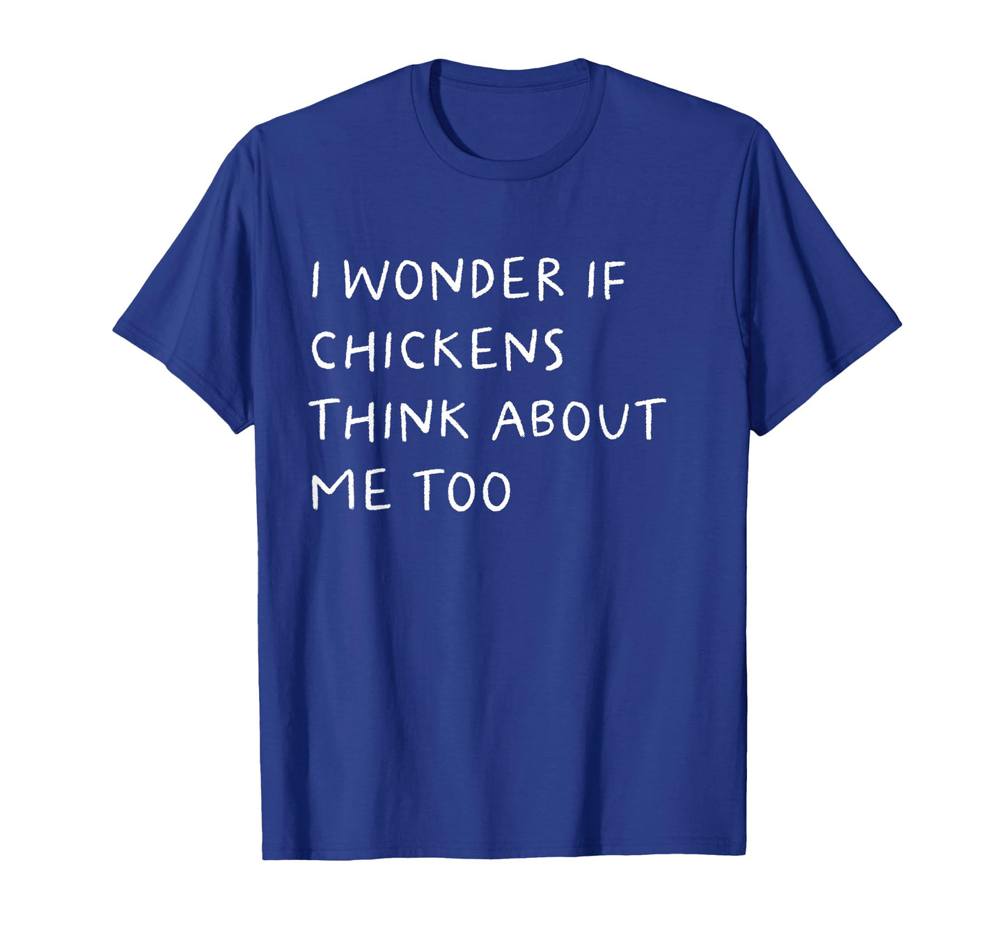 I Wonder If Chickens Think About Me Too Funny T-Shirt