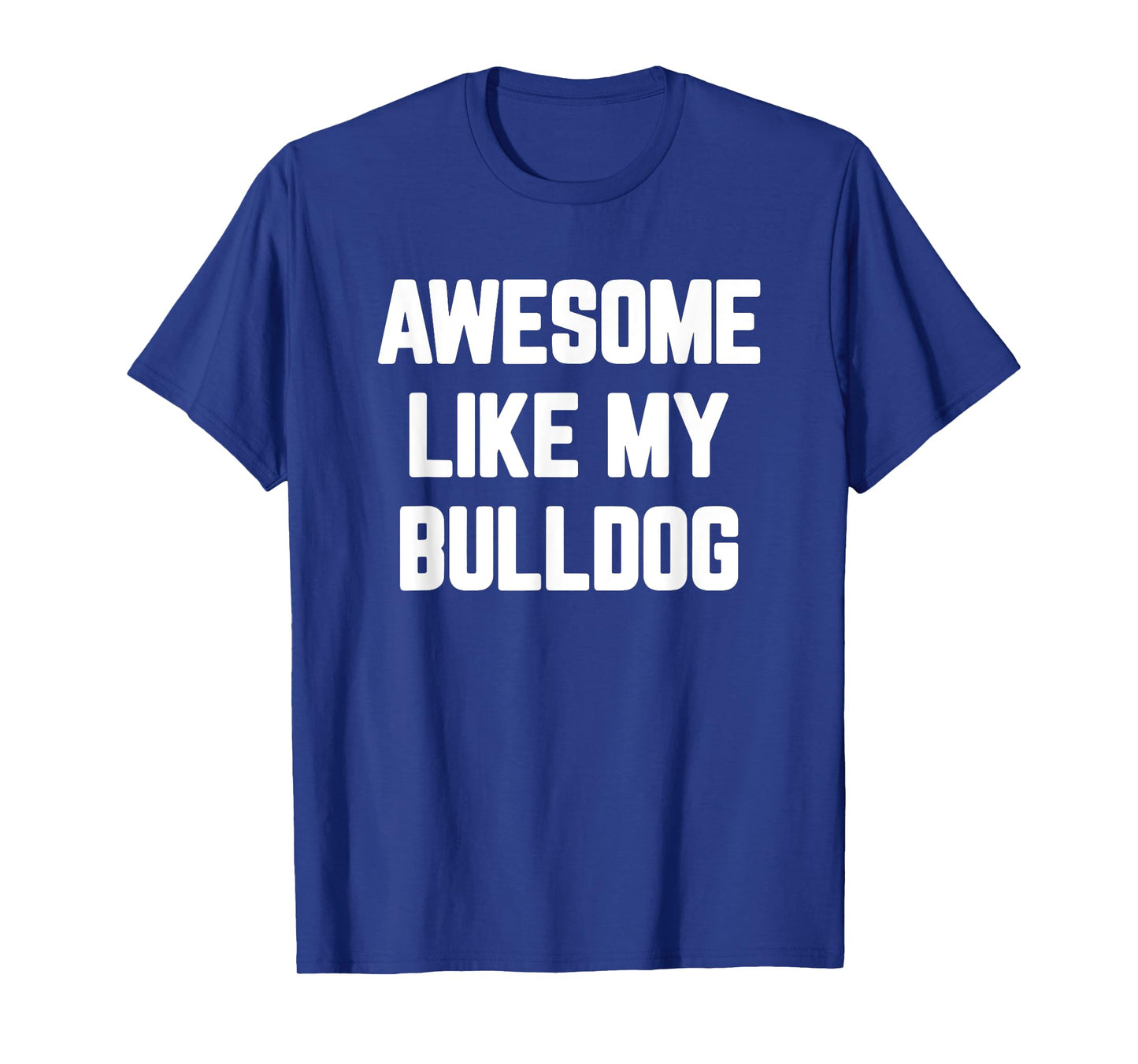 Awesome Like My Bulldog, English Bulldog T-Shirt for Men Women Girls Kids