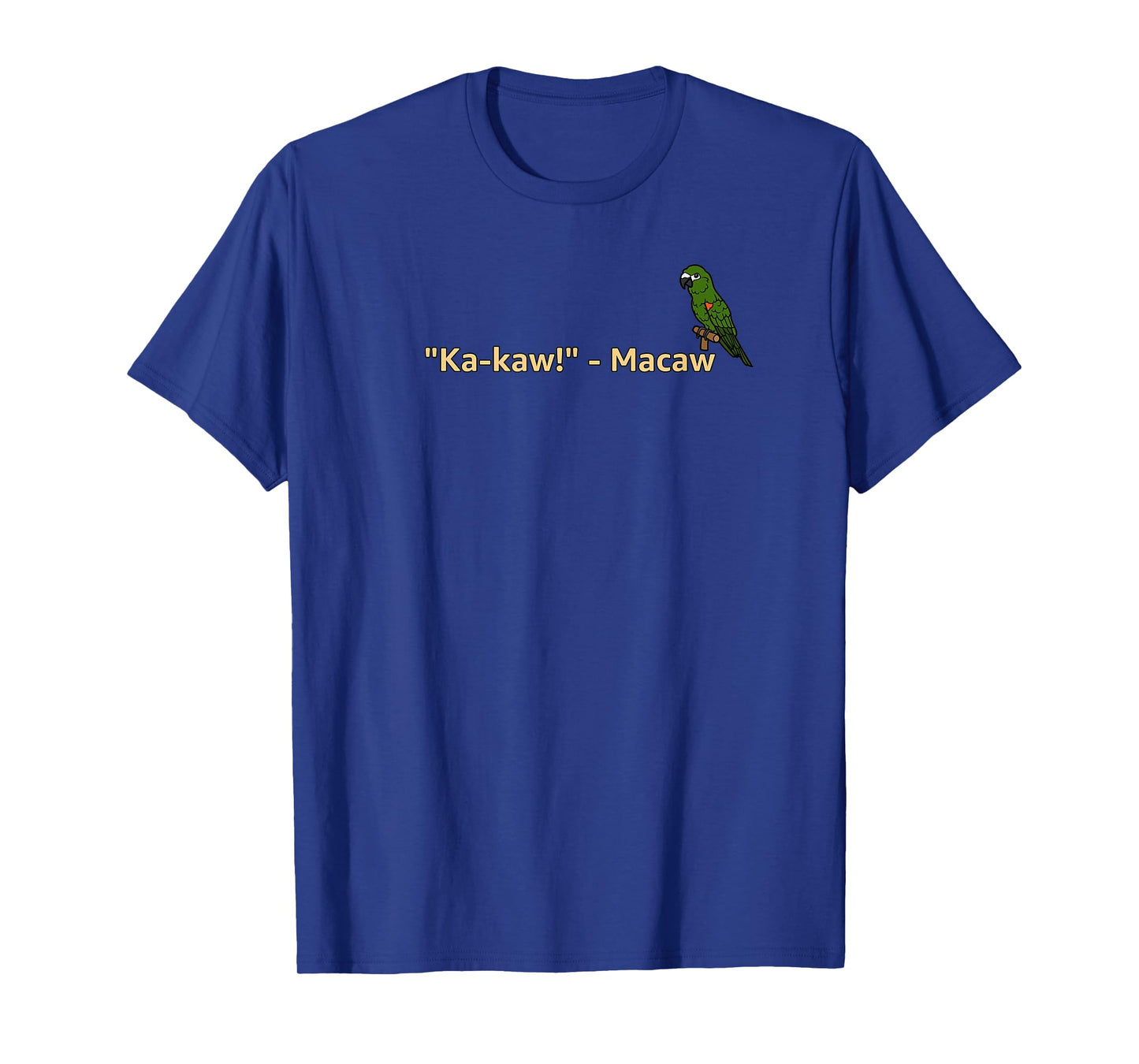"Ka-Kaw!" - Macaw | Funny Parrot Lover T-Shirt