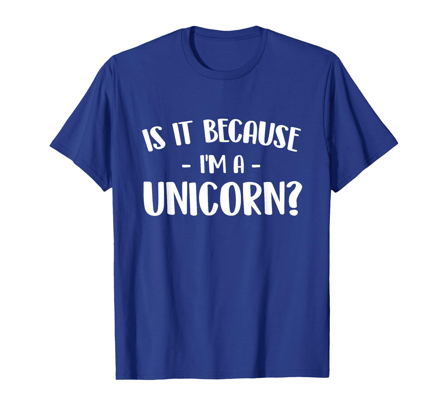 Is It Because I'm A Unicorn - Mystical Creature Magical T-Shirt