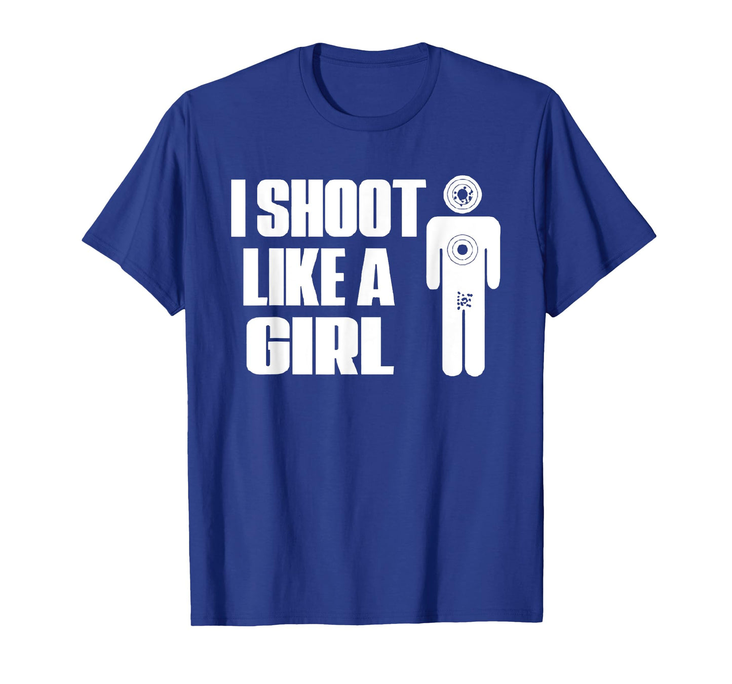 I Shoot Like A Girl - Gun Shooting Funny Gift T-Shirt