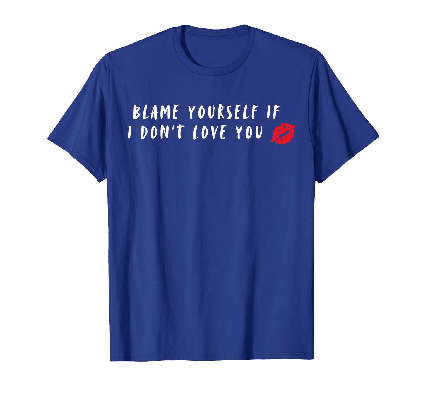 Blame Yourself If I Don't Love You T-Shirt