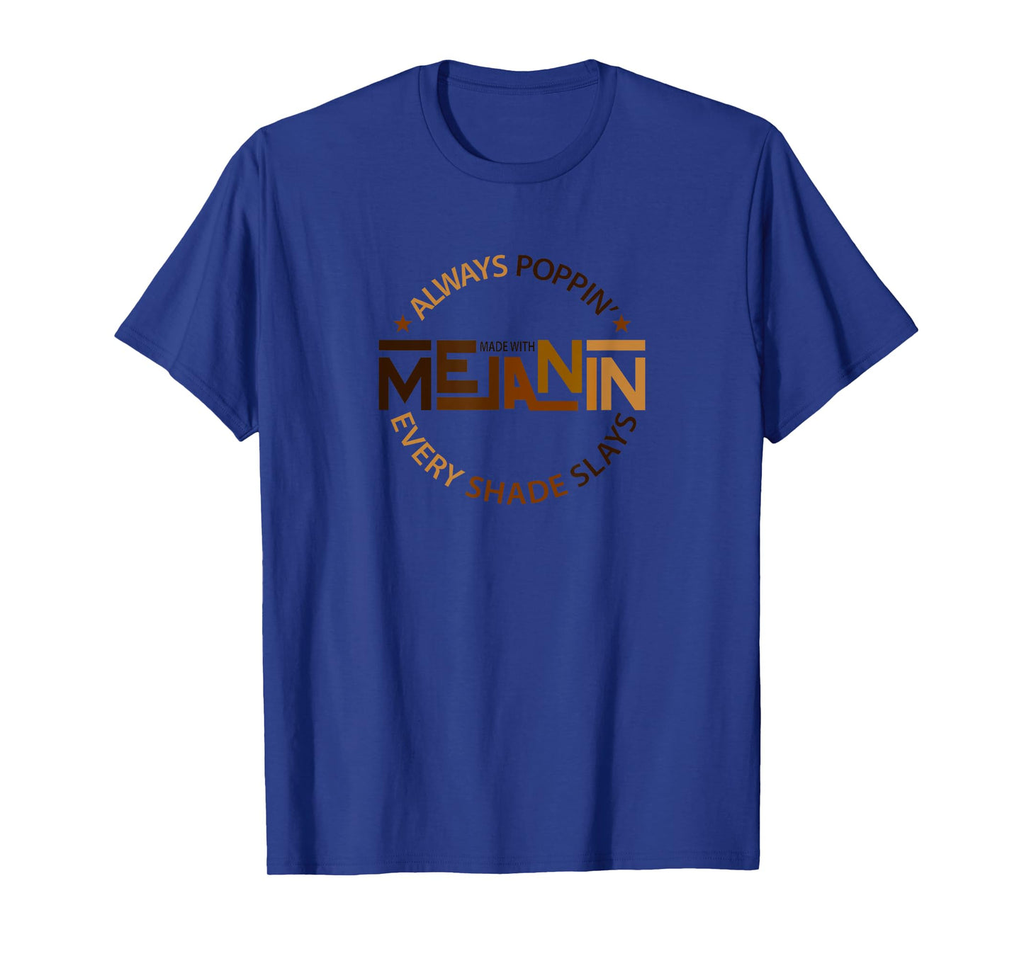 Always Poppin with Melanin - Every Shade Slays- Black T-Shirt