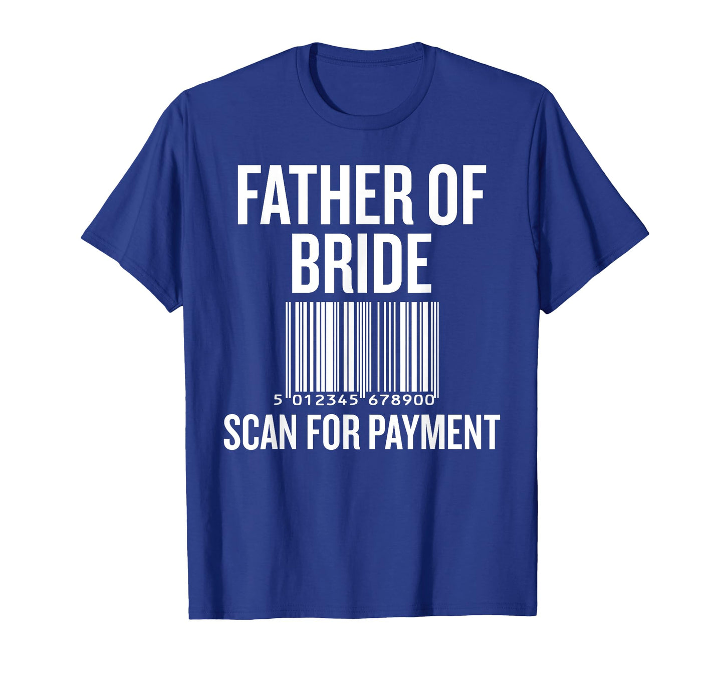 Father of Bride Scan for Payment Funny Wedding Preparation T-Shirt