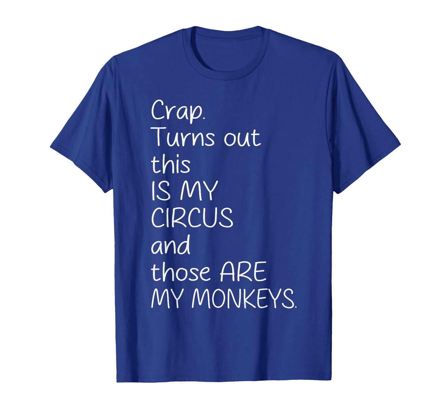 Crap Turn Out This Is My Circus And Those Are My Monkeys T-Shirt