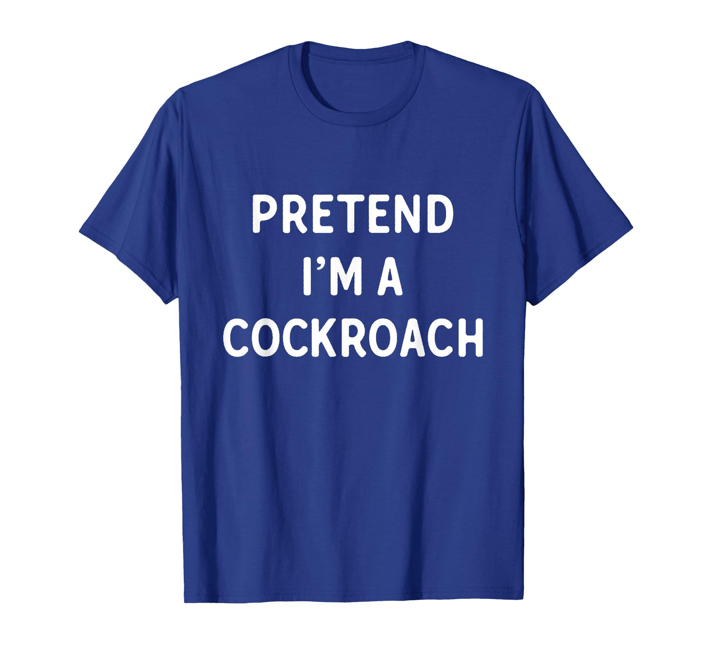 Pretend I'm A Cockroach Funny Lazy Halloween Costume T-Shirt