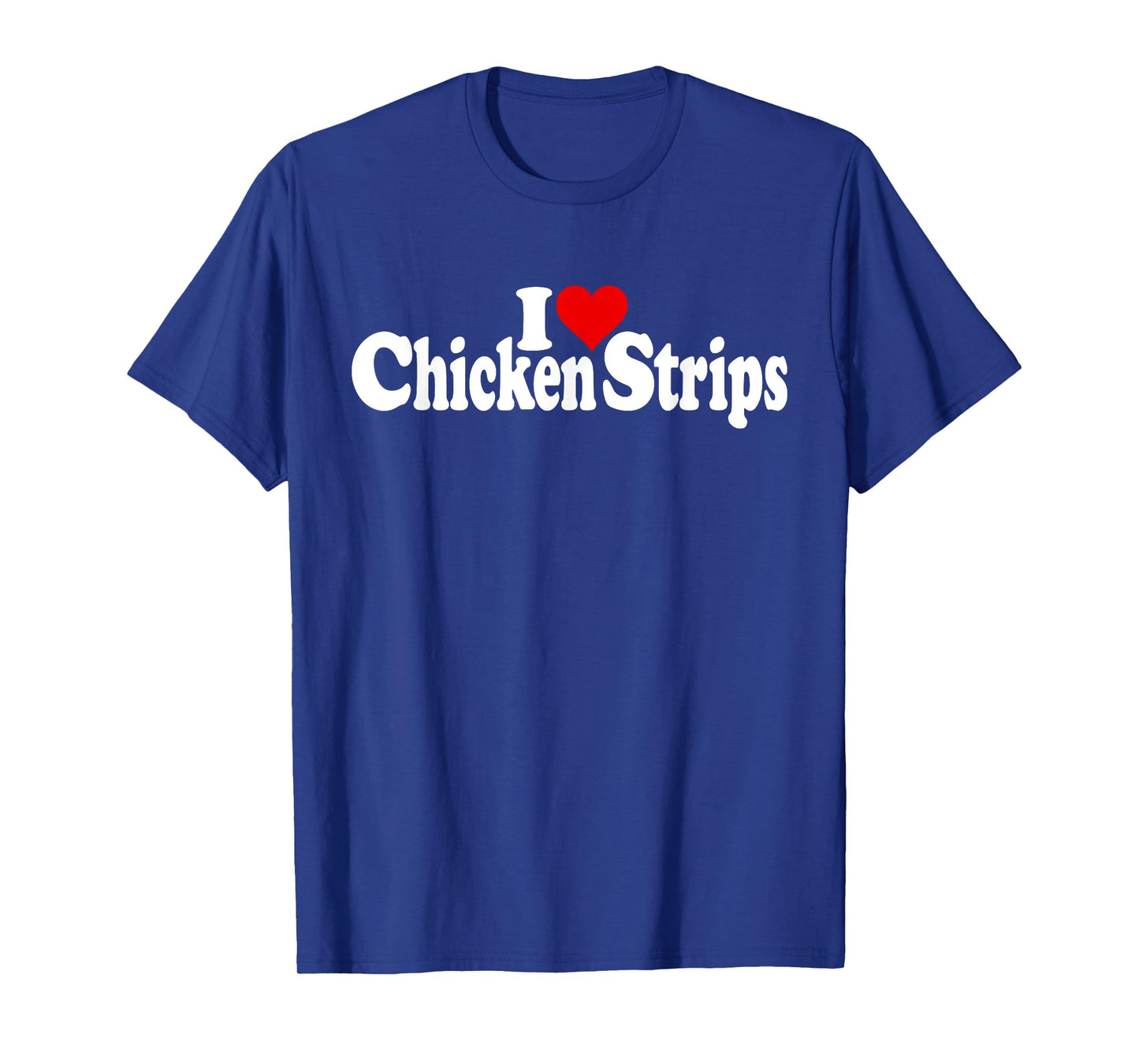 I LOVE HEART CHICKEN STRIPS TENDERS T-Shirt