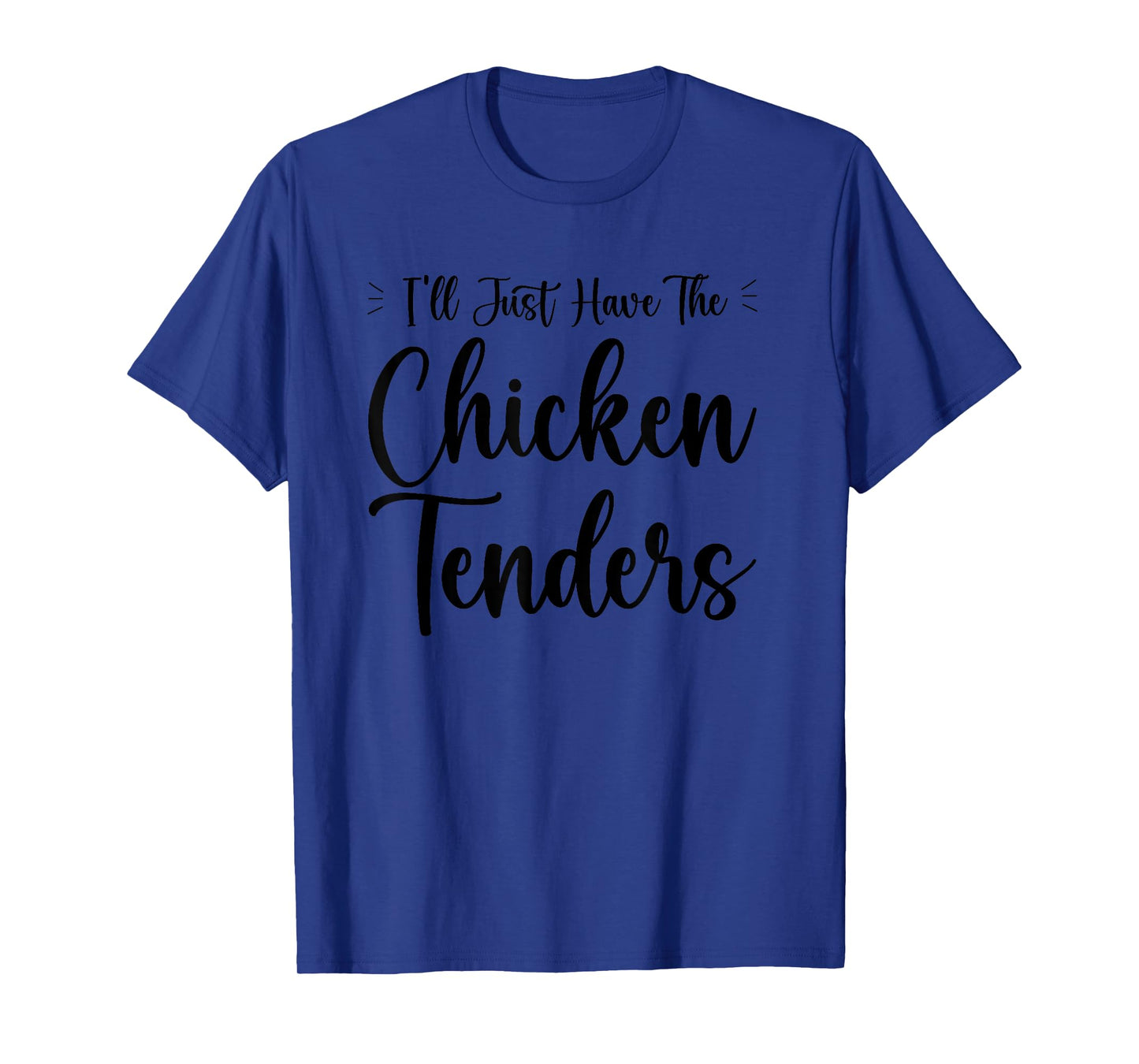 I'll Just Have The Chicken Tenders Funny T-Shirt