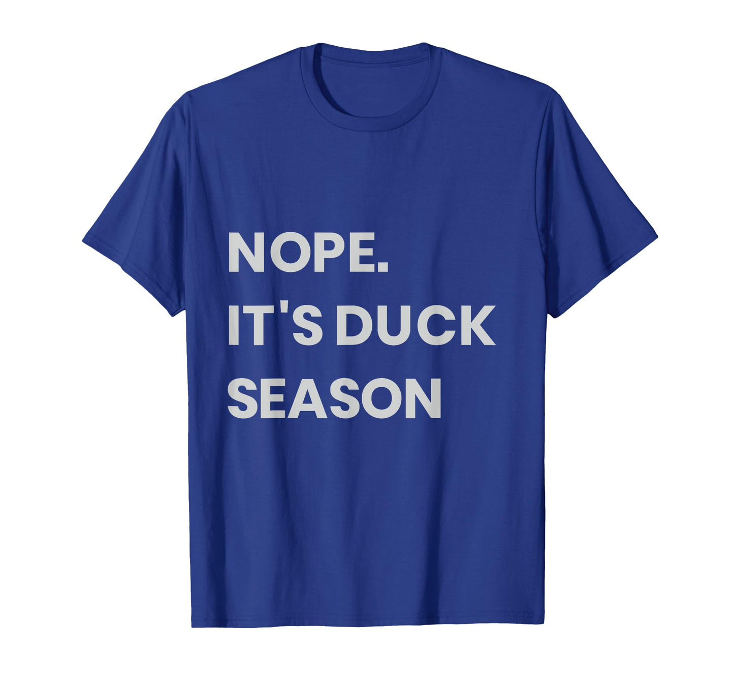 Nope. It's Duck Season T-Shirt