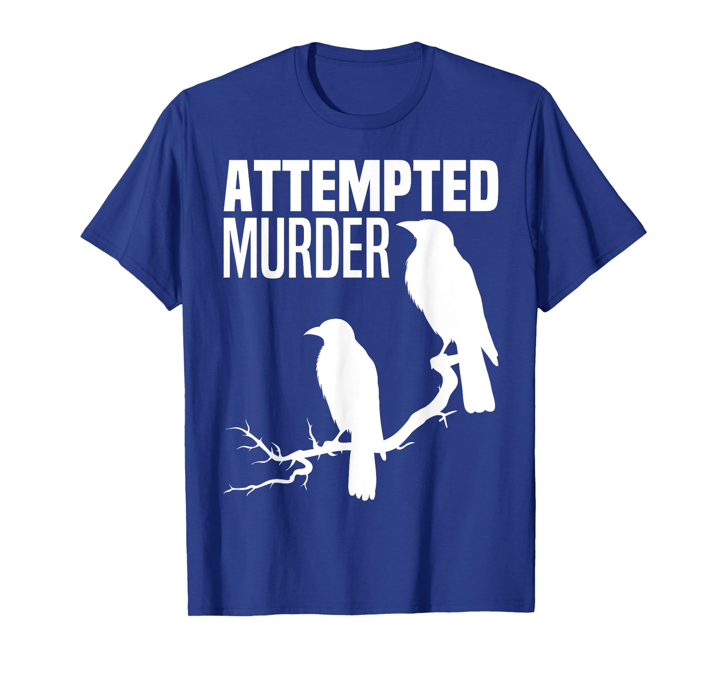 Attempted Murder Crows Ravens Bird Meme Funny Crow On Branch T-Shirt
