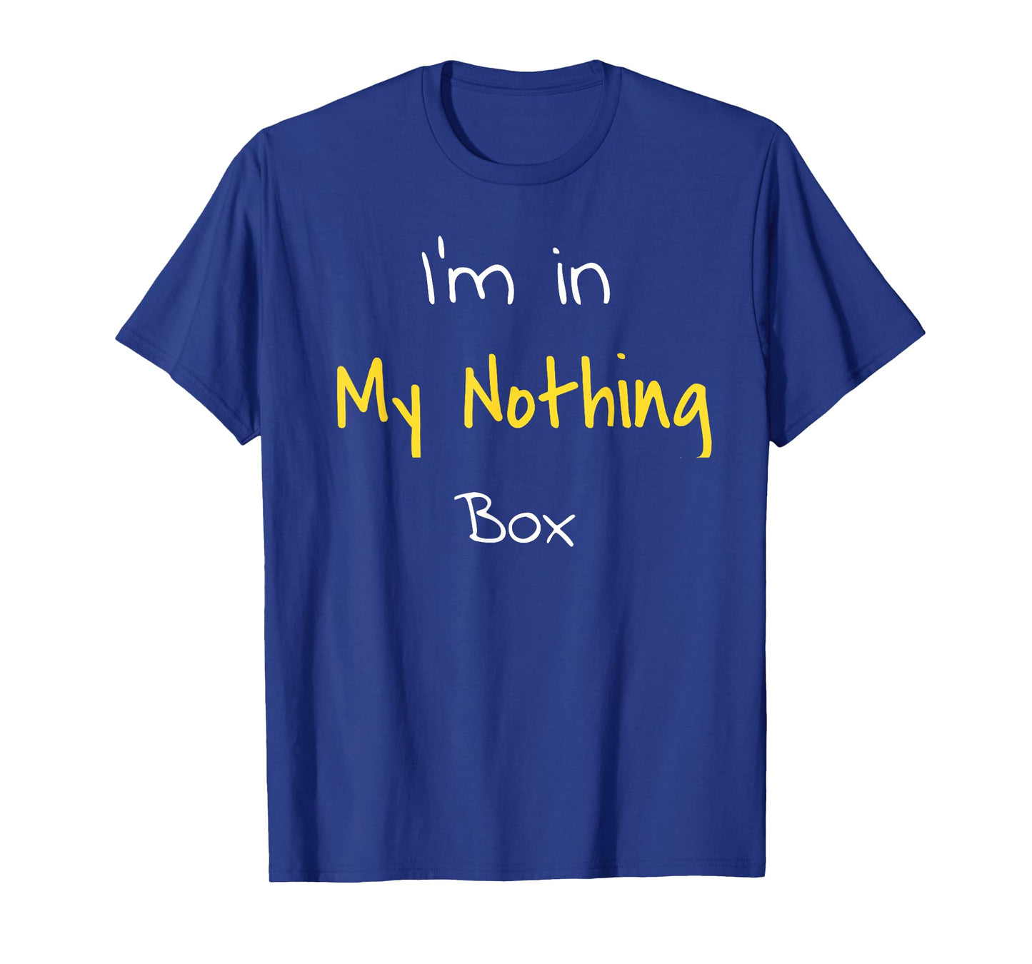 T-shirt I'm in my nothing box funny gift for students T-Shirt