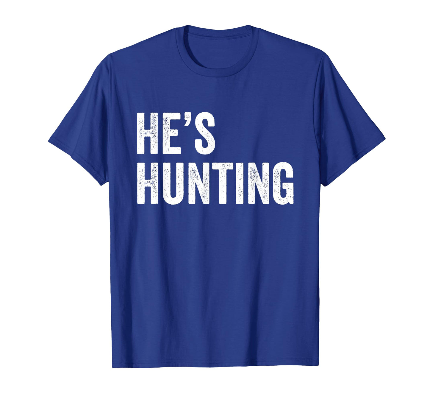 He's Hunting funny gifts T-Shirt