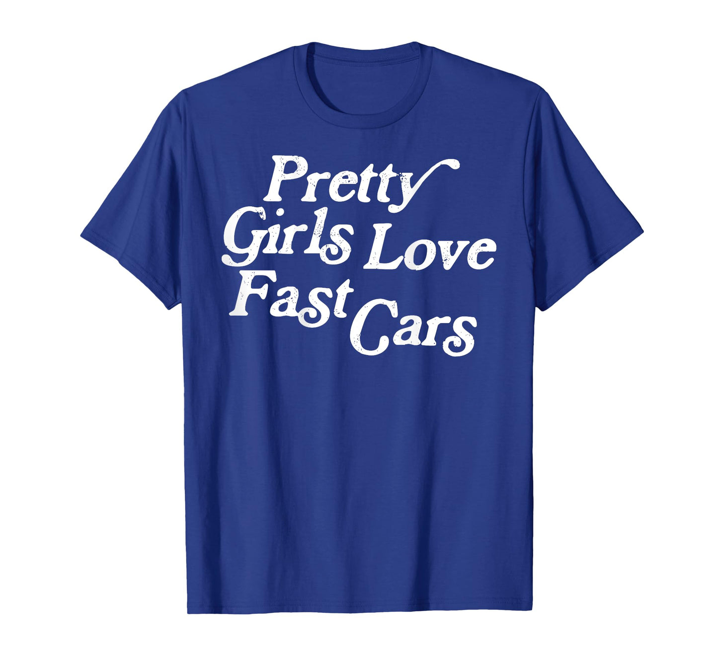 Pretty Girls Love Fast Cars Funny Car Lovers (ON BACK) T-Shirt