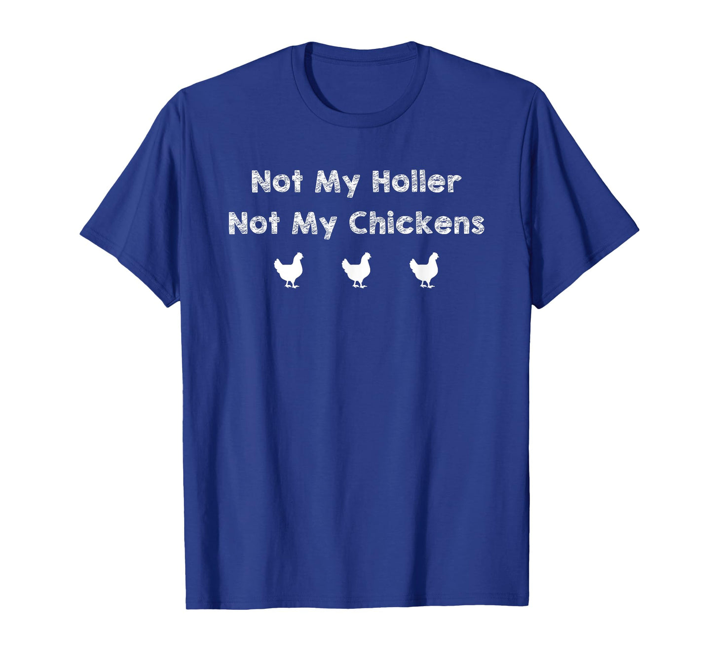 Chicken Not My Holler Not My Chickens Funny T-Shirt