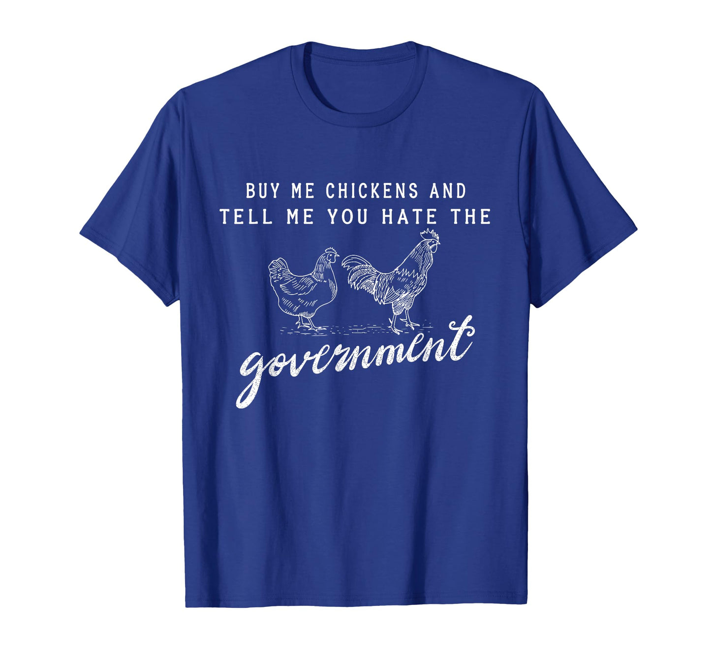 Buy Me Chickens And Tell Me You Hate The Government T-Shirt