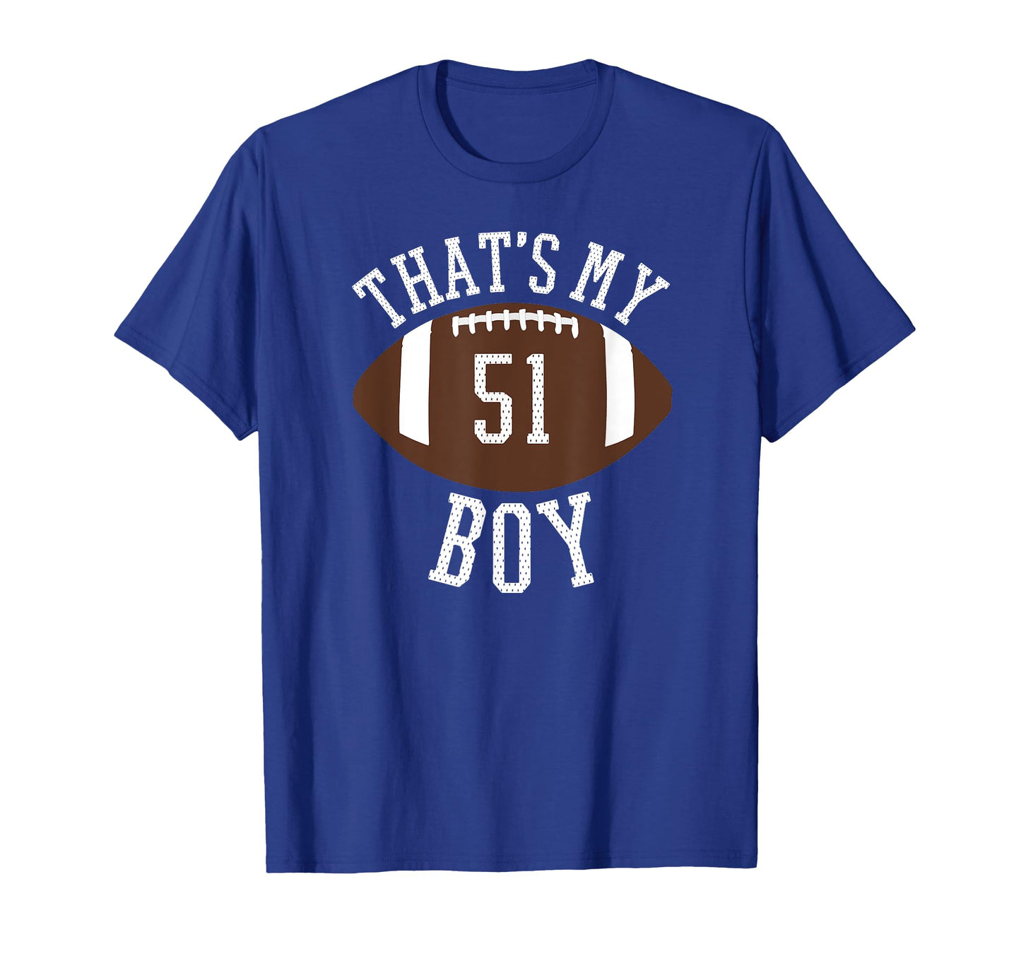 That's My Boy #51 Football Number 51 Jersey Football Mom Dad T-Shirt