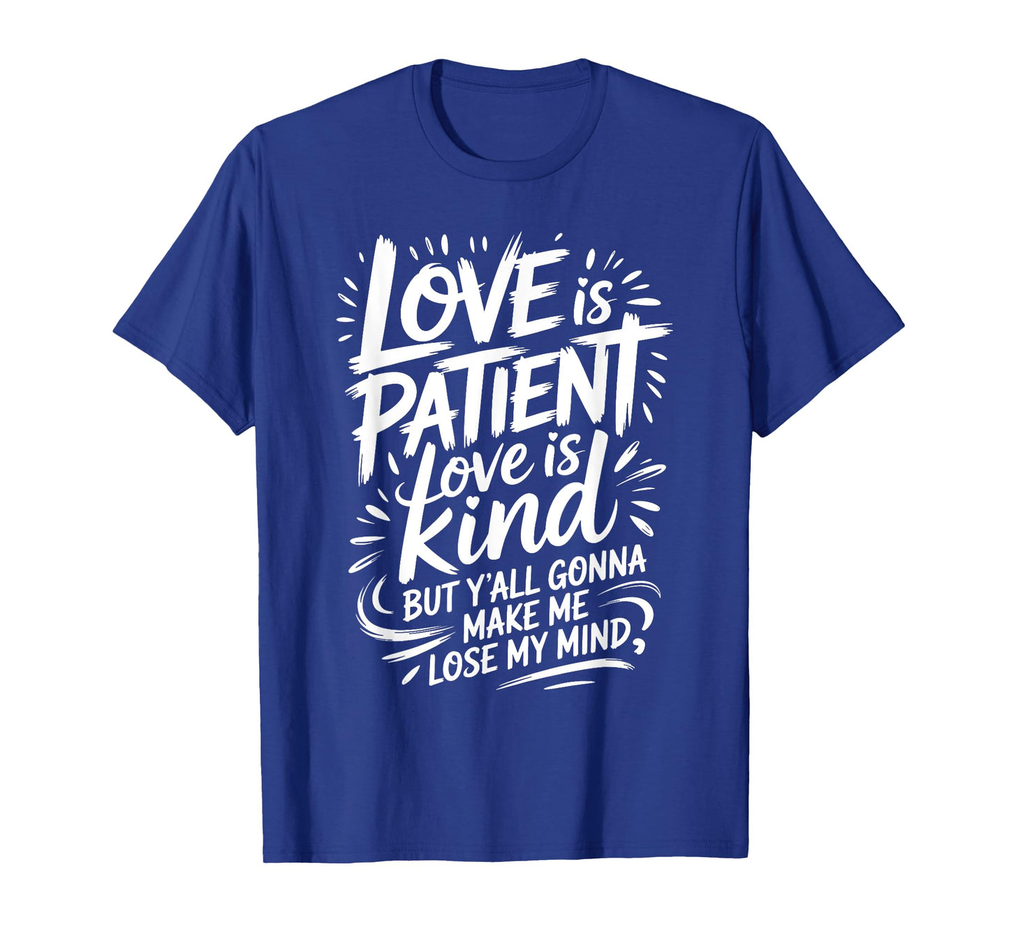 Love Is Patient Love Is Kind But Y'all Gonna Make Me Lose T-Shirt