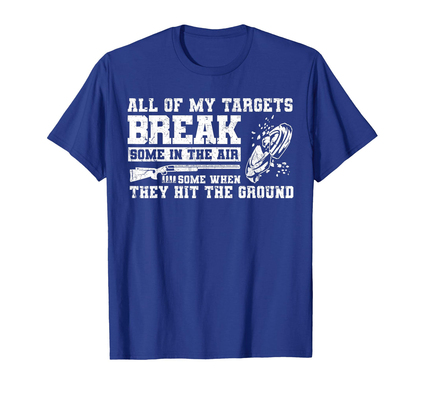 All Of My Targets Break - Clay Pigeon Skeet Trap Shooting T-Shirt