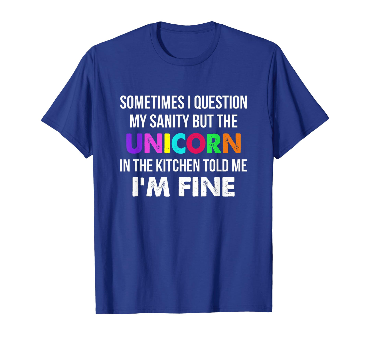 Sometimes I Question My Sanity But The Unicorn In Kitchen T-Shirt