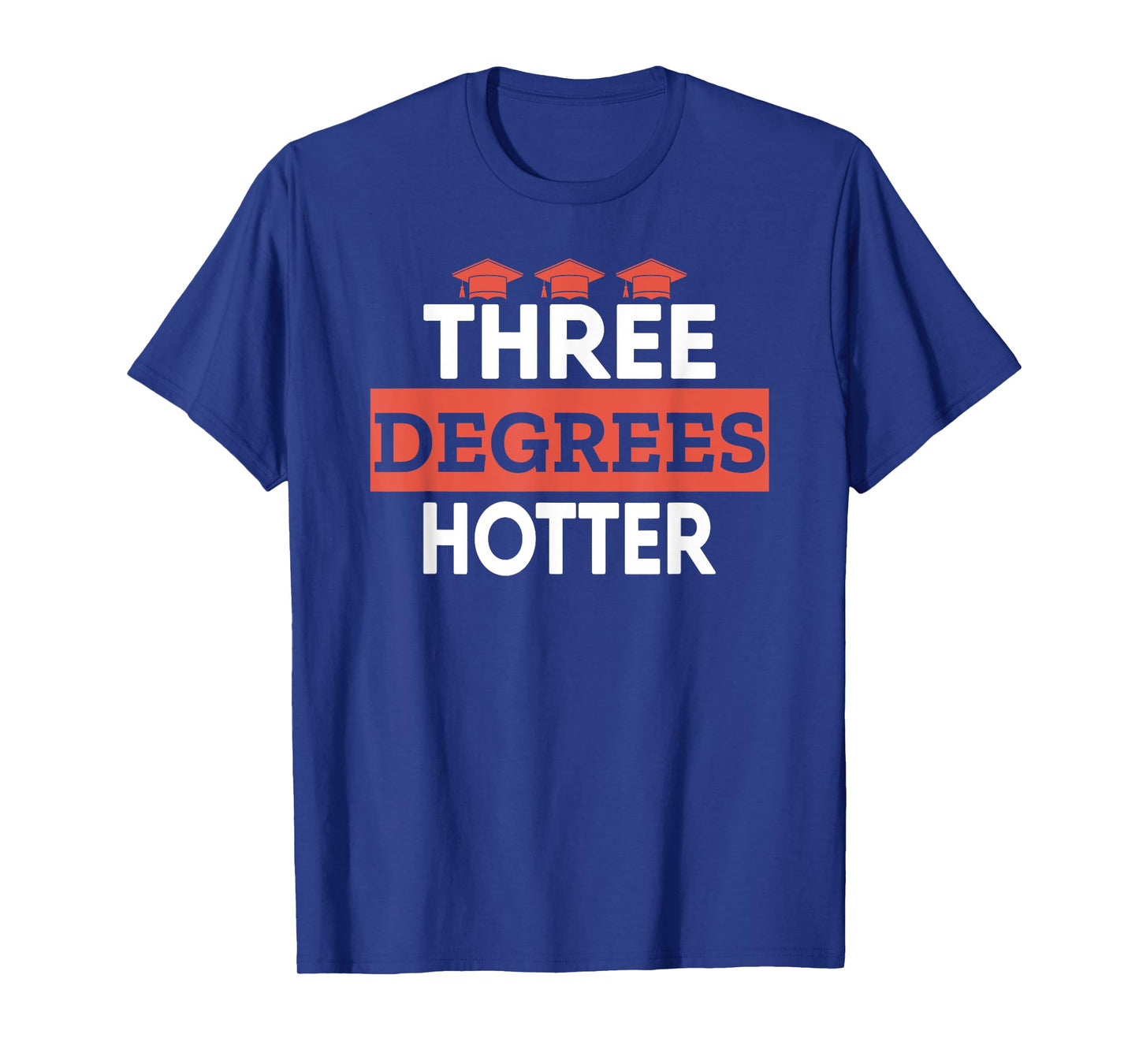 Graduation Her Him High School College Three Degrees Hotter T-Shirt