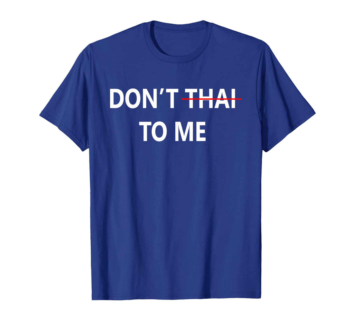 Don't Thai to Me Thailand Khmer Conflict for Men Women T-Shirt