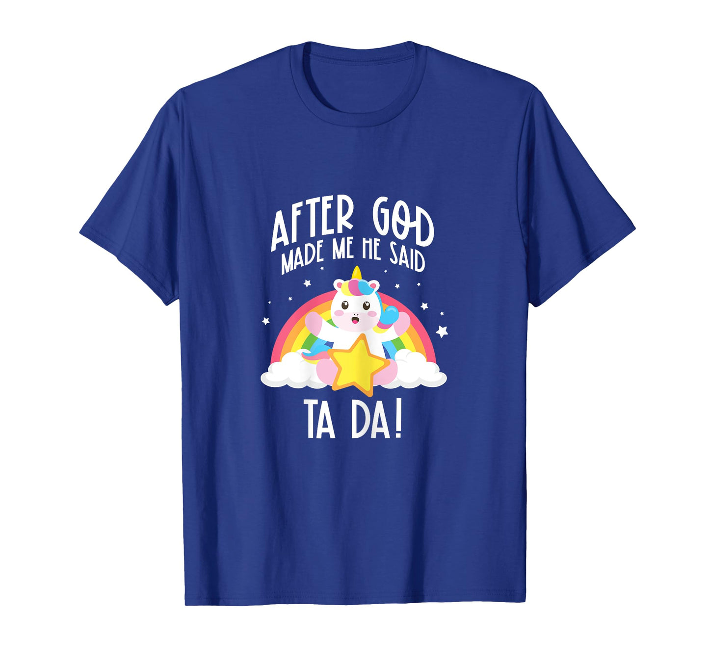 After God Made Me He Said Ta Da T-Shirt