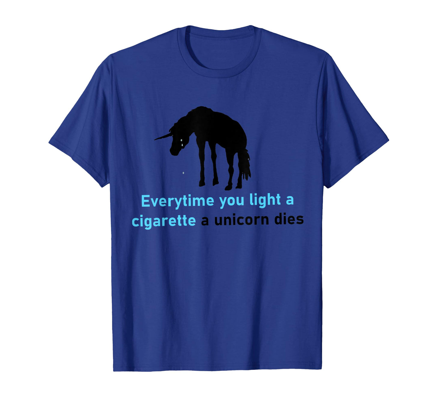 Everytime You Light A Cigarette A Unicorn Dies T-Shirt