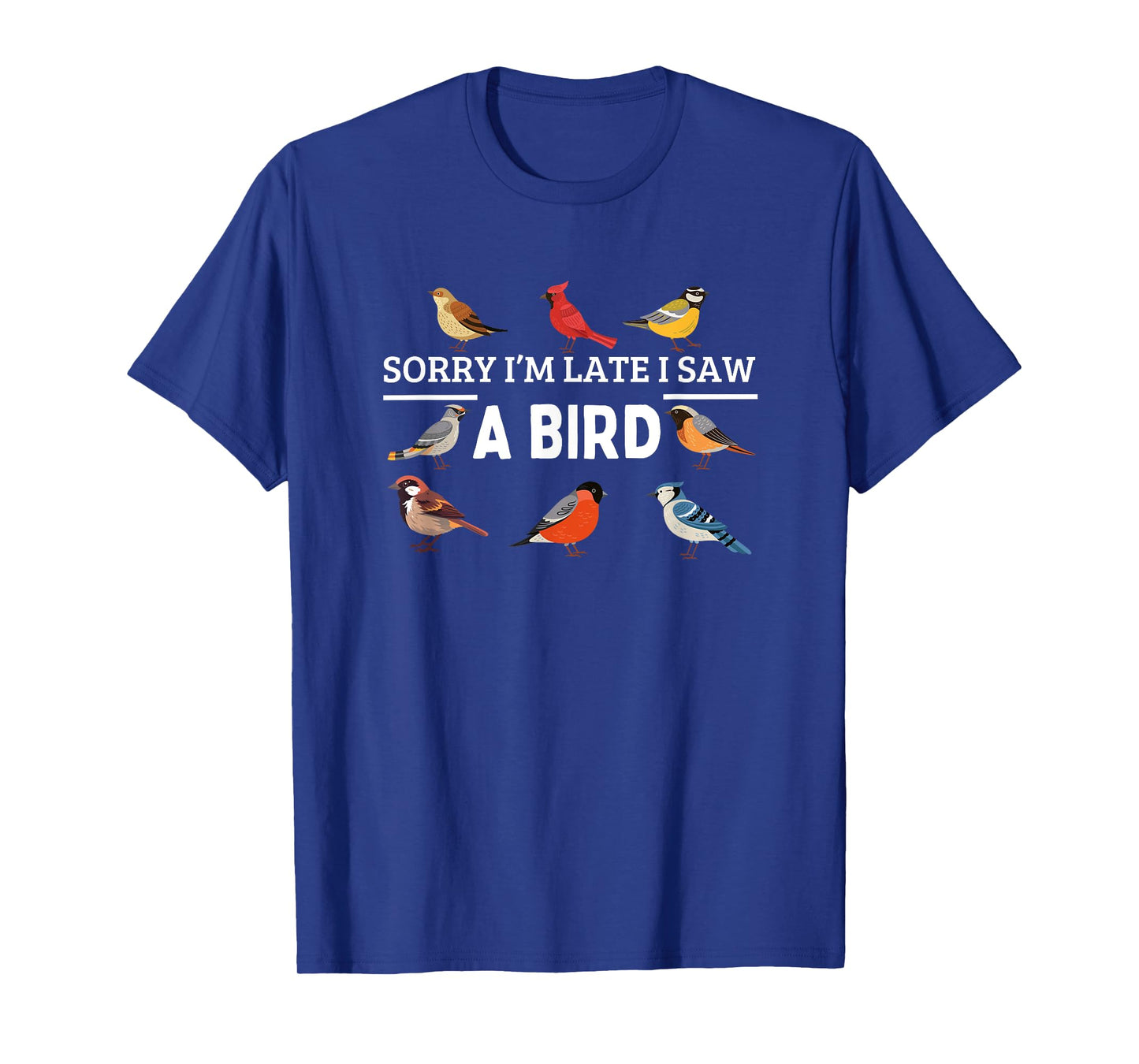Sorry I'm Late I Saw A Bird Funny Bird Watching T-Shirt