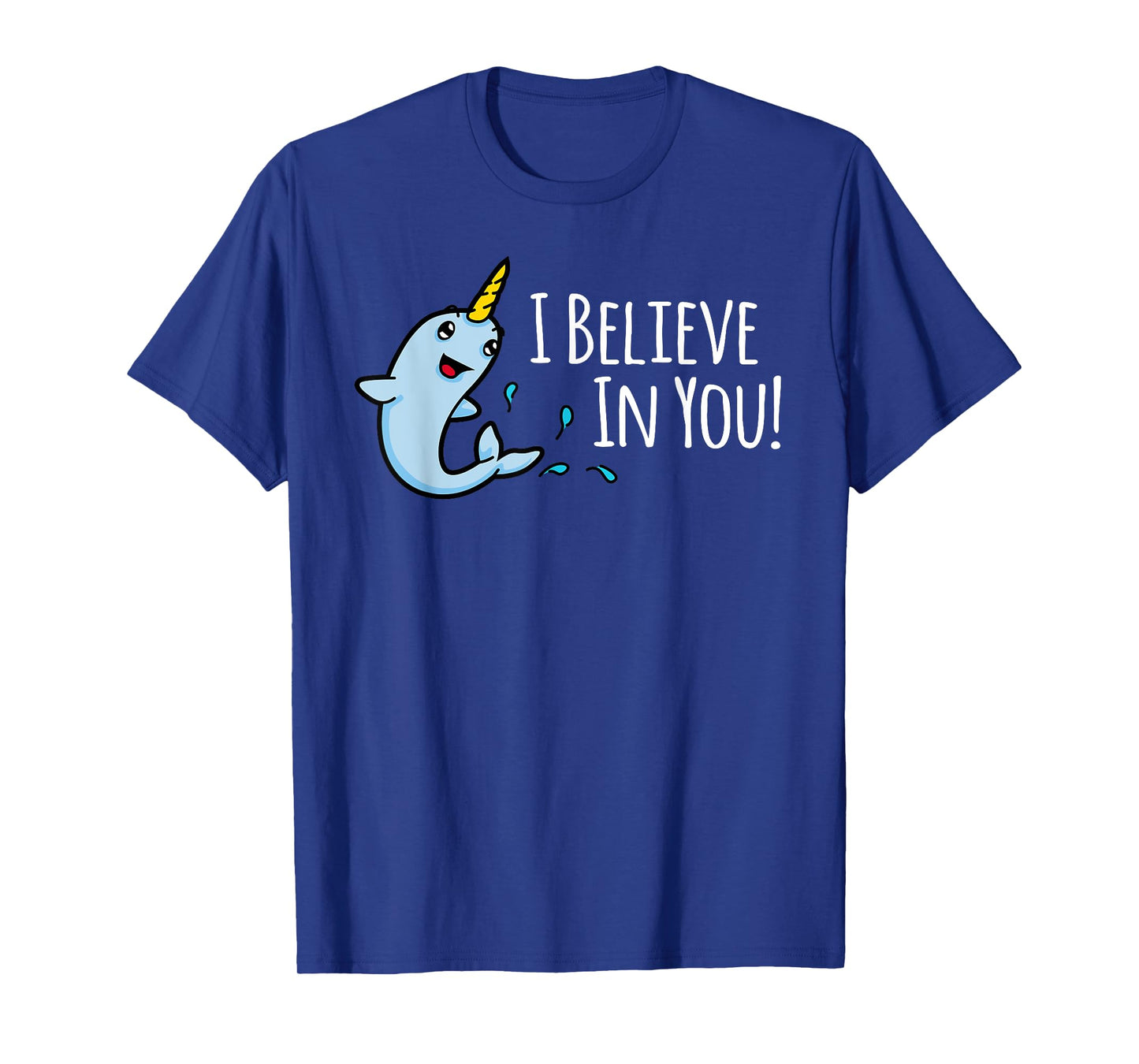 I Believe In You! Cute Narwhal Motivational T-Shirt