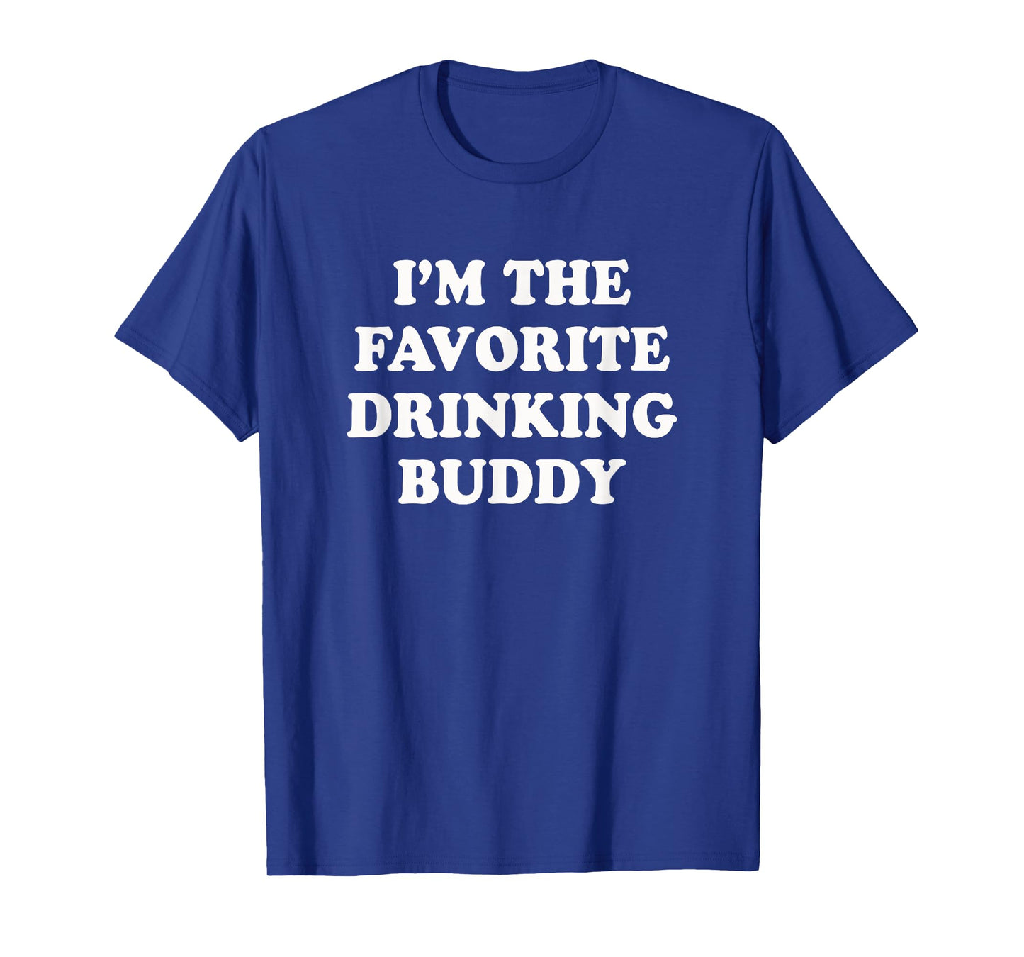 I'm the favorite drinking buddy | Funny whiskey beer wine T-Shirt