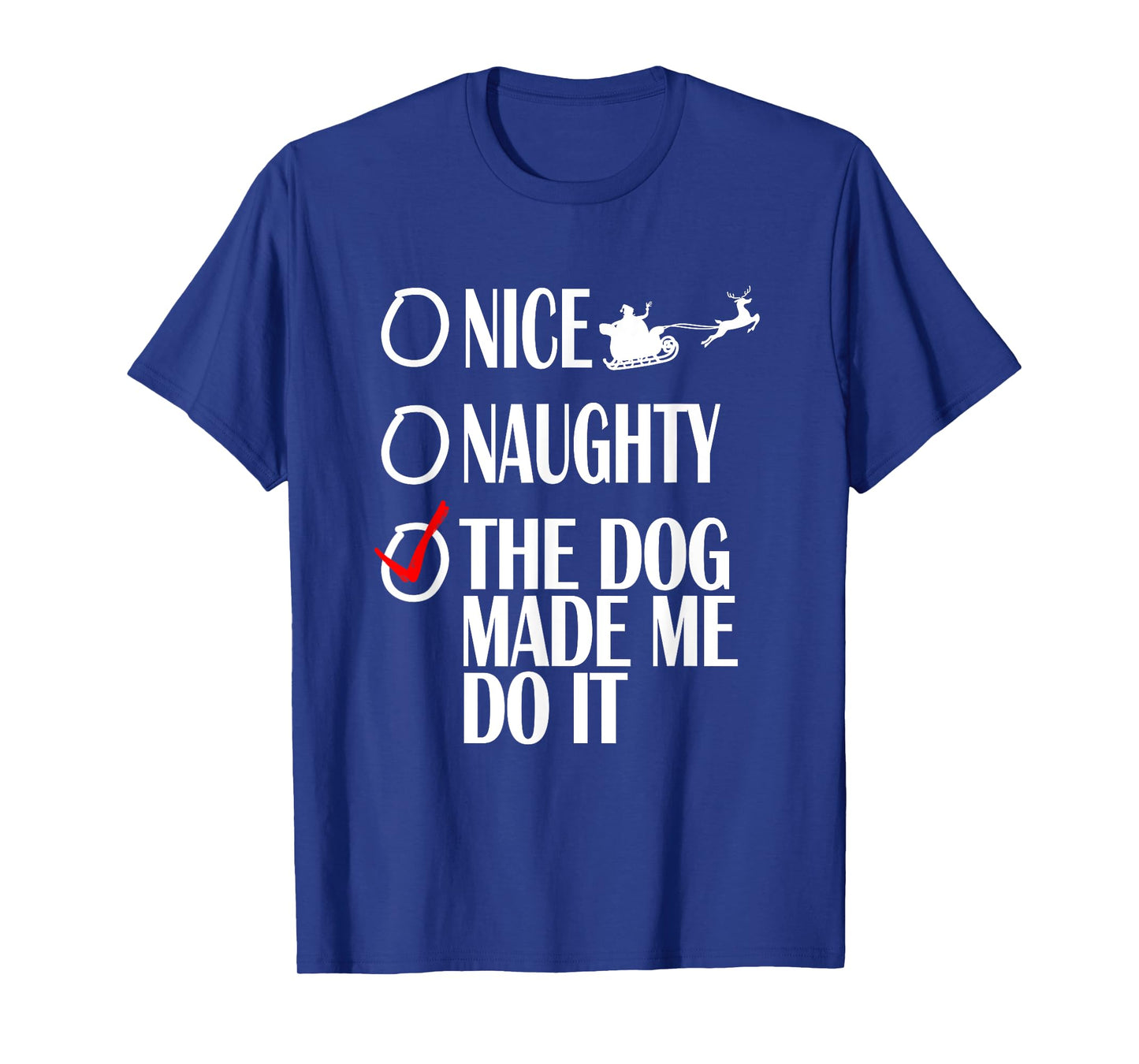 Nice Naughty Christmas Shirt My Dog Made Me Do It Funny T-Shirt for Men Women Kids