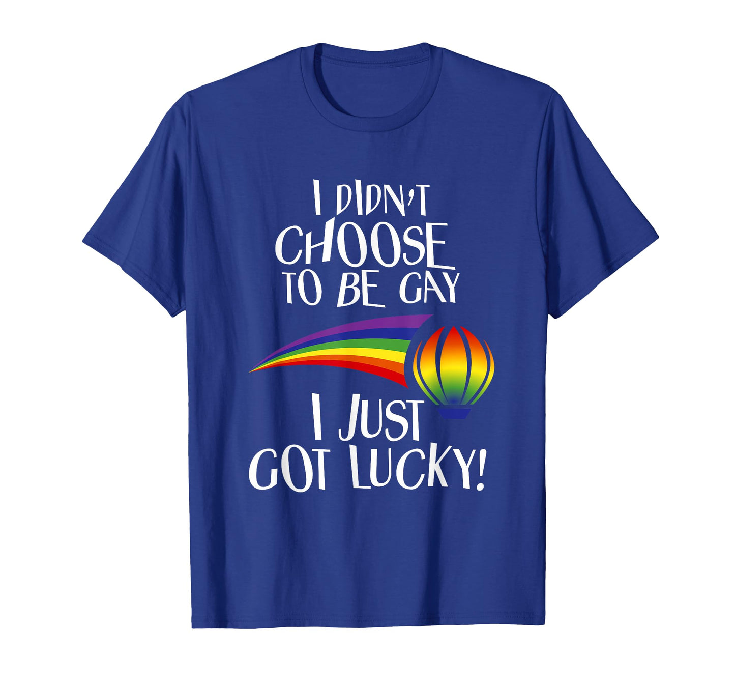 I Didn't Choose to be Gay I Just Got Lucky Funny LGBTQ T-Shirt