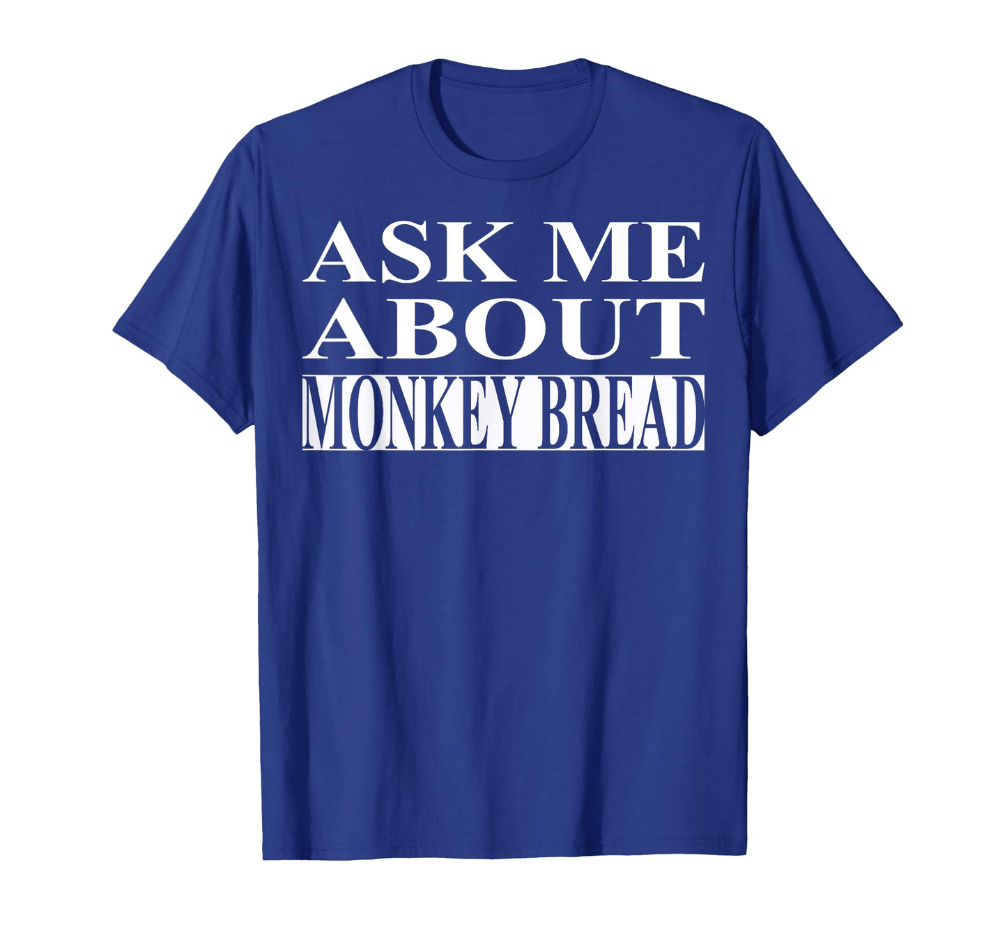 Monkey Bread Apparel | Best Funny Bread Lover Design T-Shirt