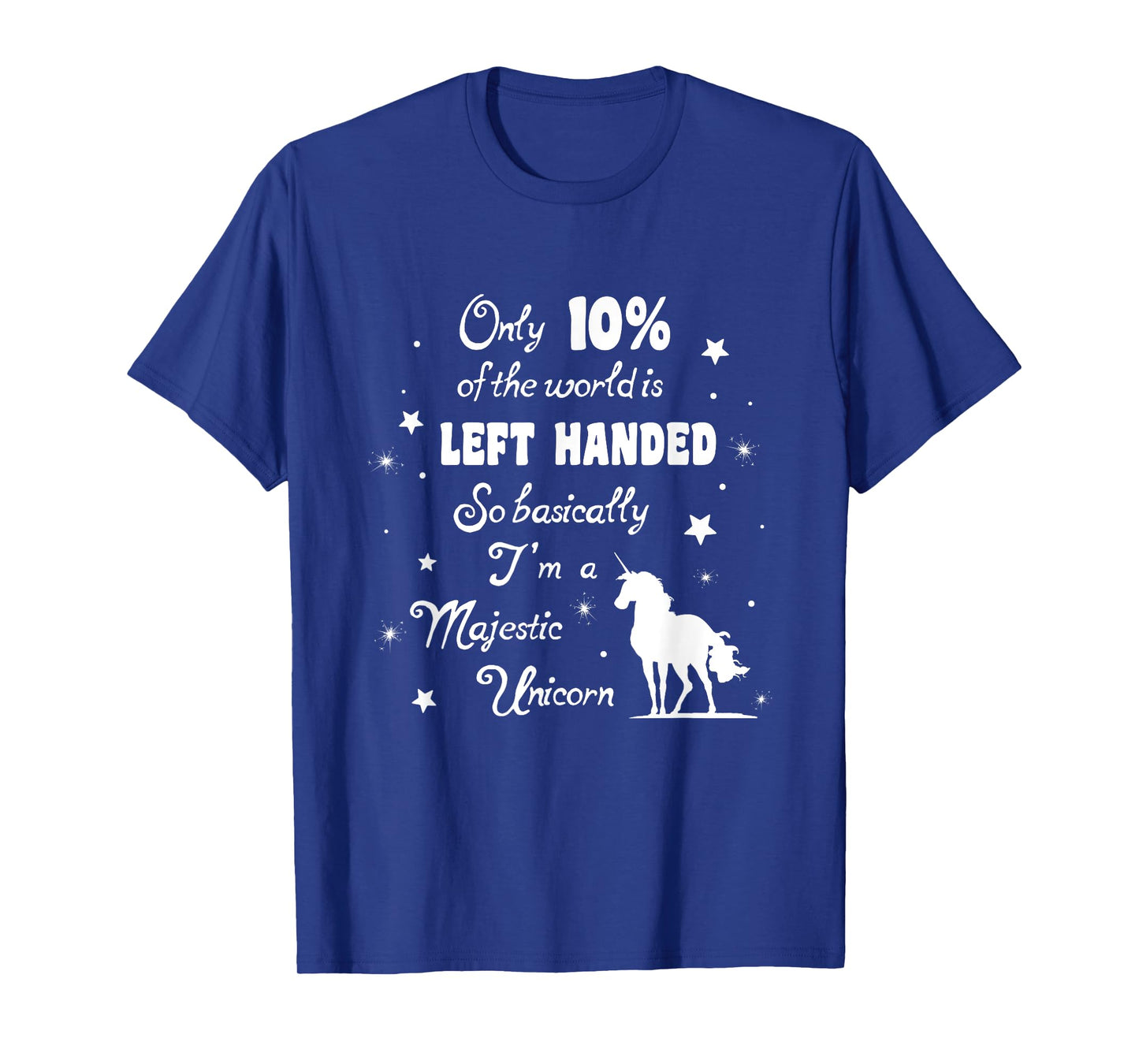 Only 10% of the World is left handed Majestic Unicorn tshirt T-Shirt