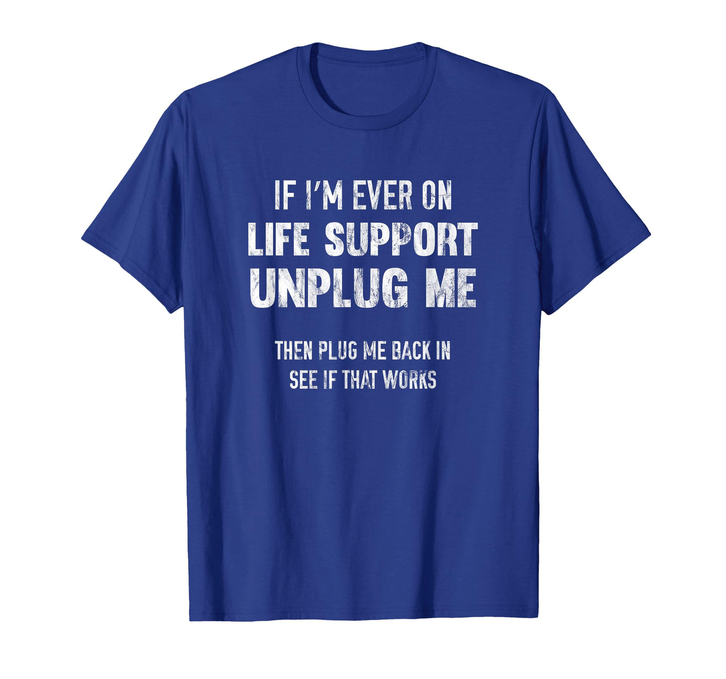 If I'm Ever On Life Support Unplug Me T-Shirt