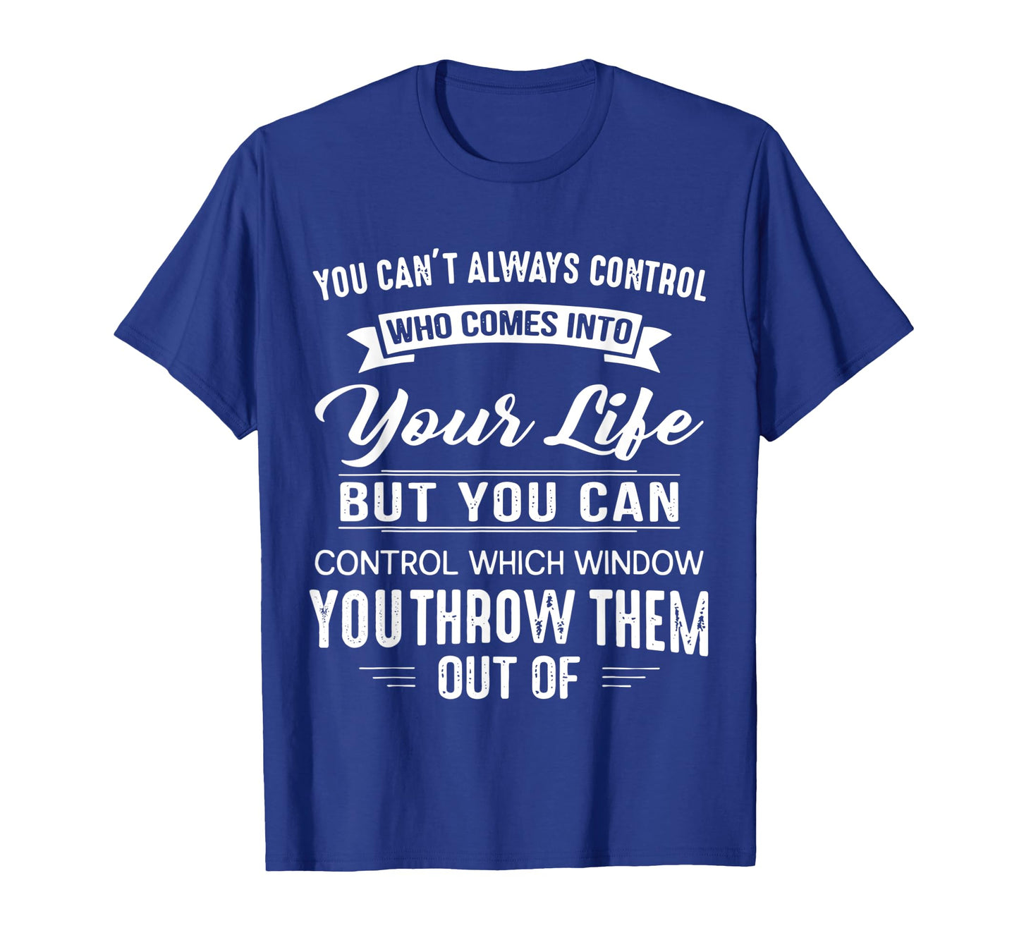 You Can't Always Control Who Comes Into Your Life Funny T-Shirt