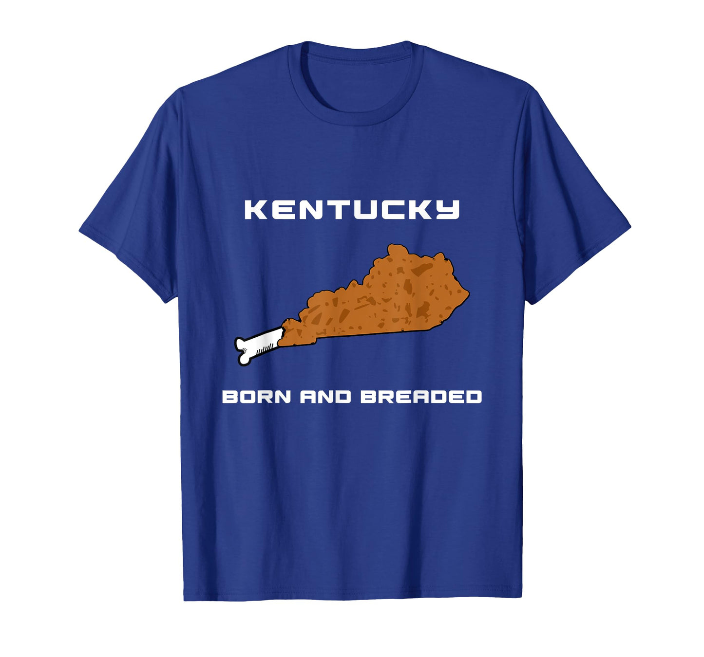 Kentucky - Born and Breaded Fried Chicken Leg T-Shirt