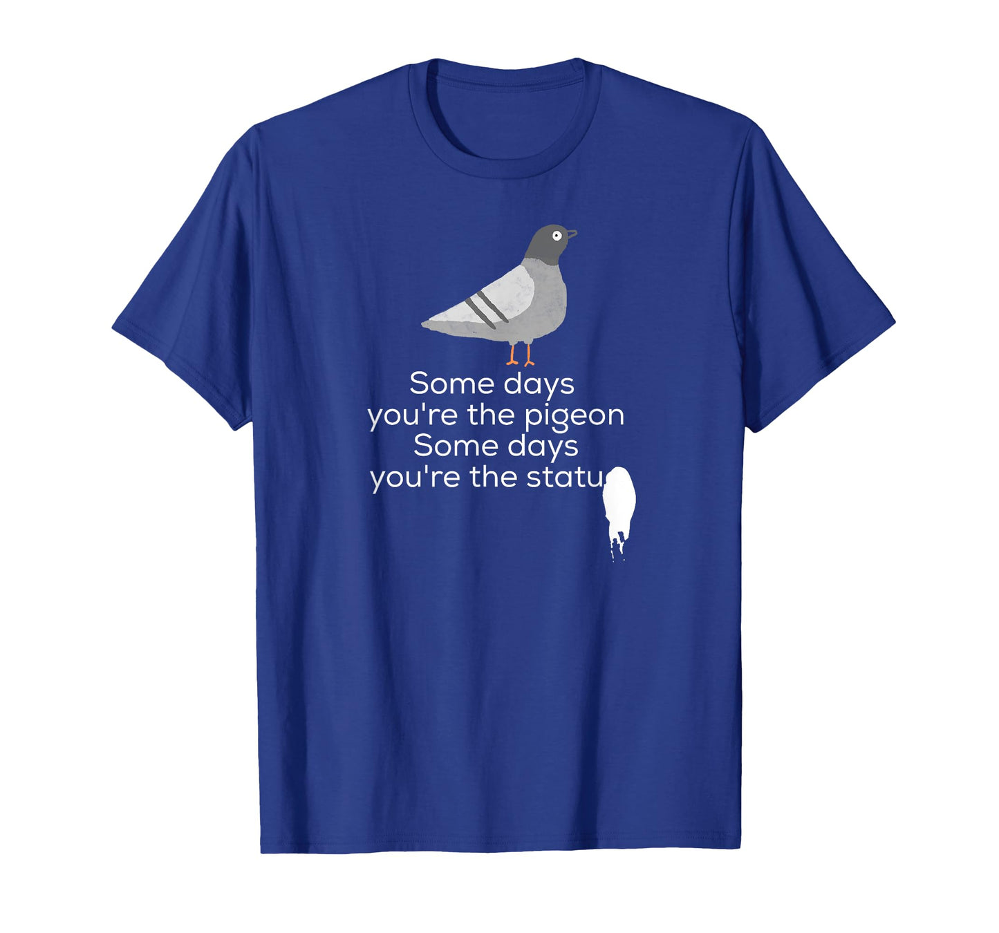 Bird Shirt | Some Days You're The Pigeon Some Days You're T-Shirt