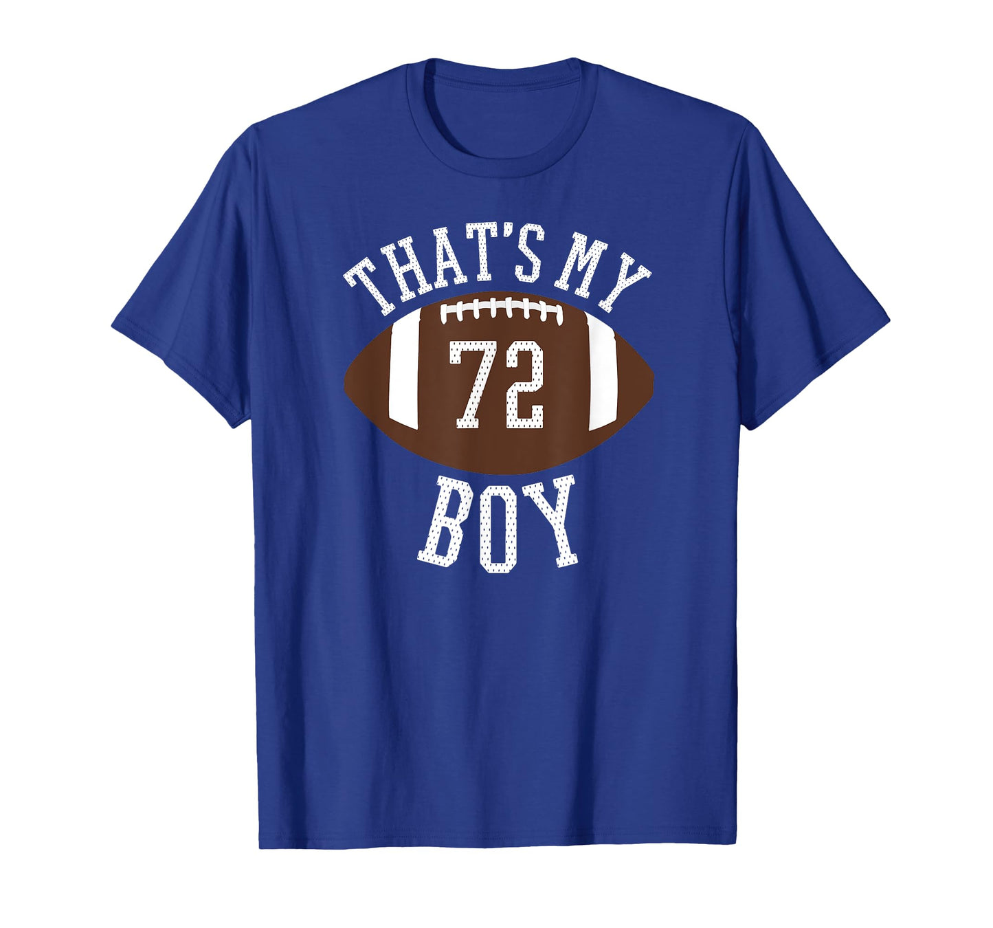 That's My Boy #72 Football Number 72 Jersey Football Mom Dad T-Shirt