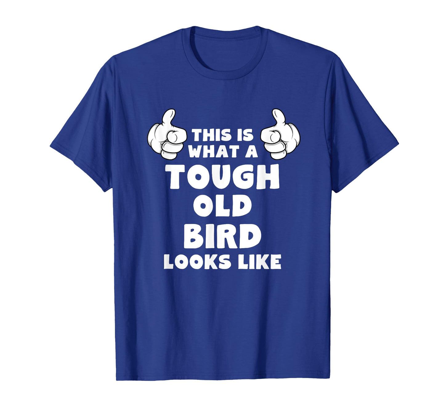 This Is What A Tough Old Bird Looks Like Funny T-Shirt T-Shirt