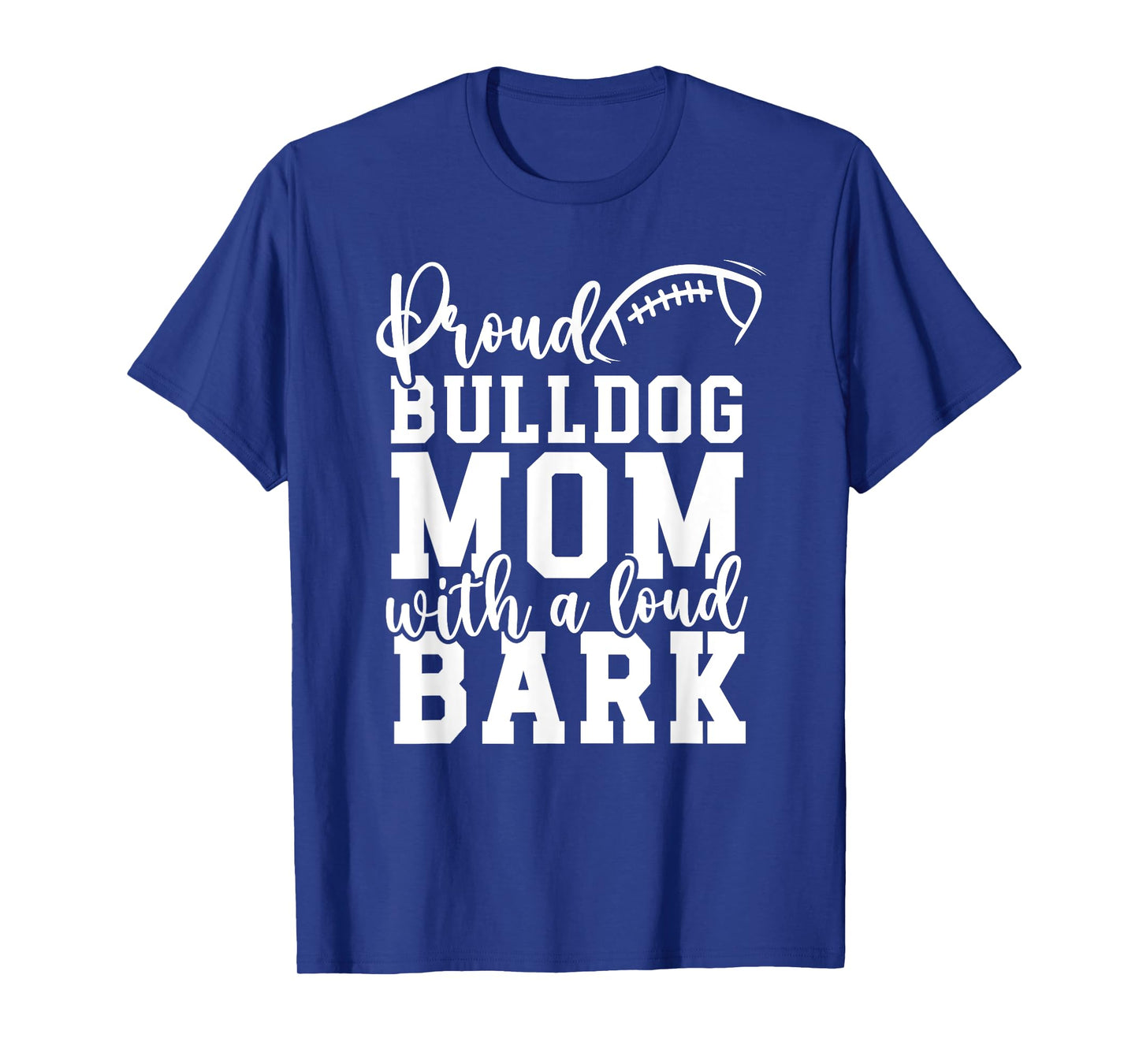 Loud Proud Bulldog Mom Bark Game Mascot Day - Football Men Women T-Shirt