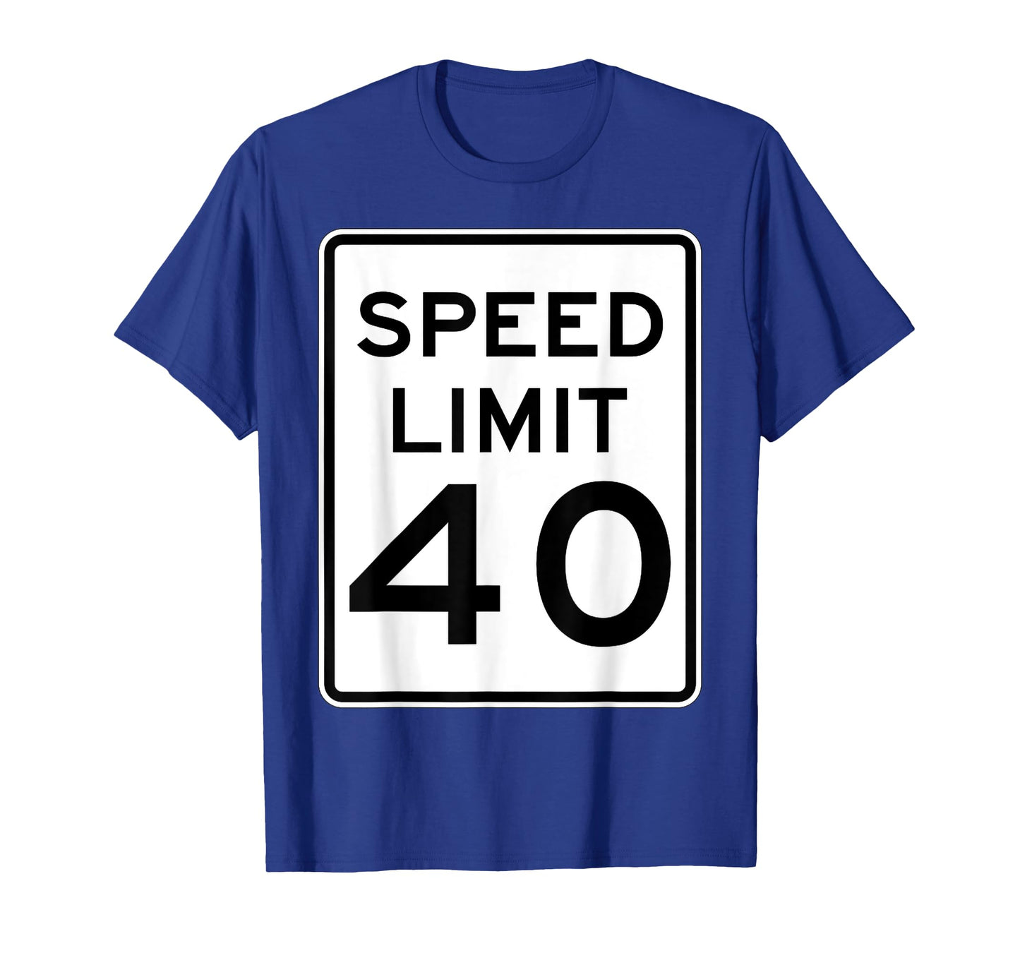 Speed Limit 40 Speed Sign Funny Novelty Graphic Tees T-Shirt