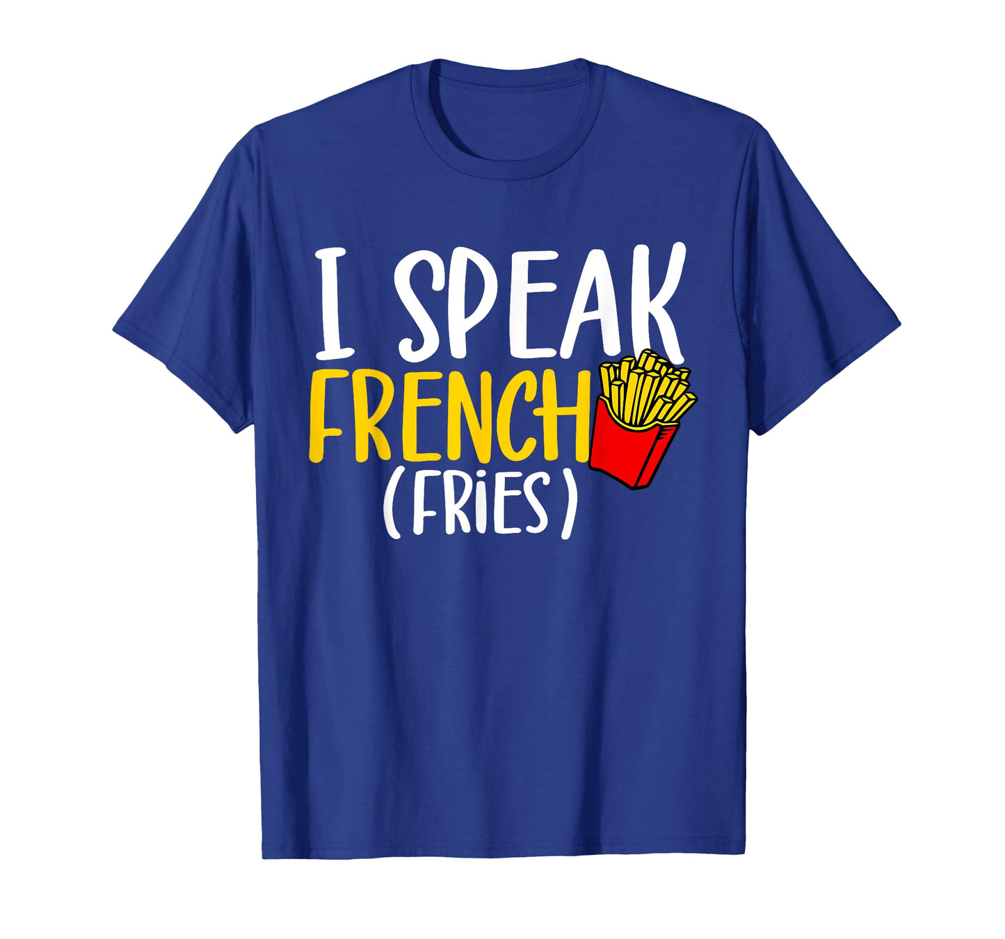 I Speak French Fries Potato Fries Lover T-Shirt