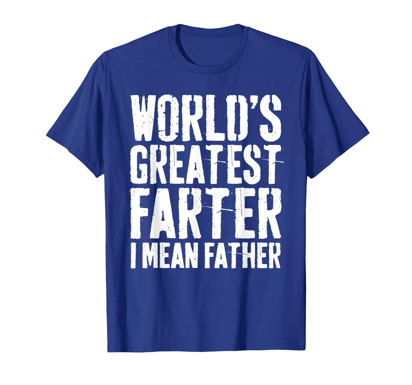 World's Greatest Farter I Mean Father Shirt Men Fathers Day T-Shirt