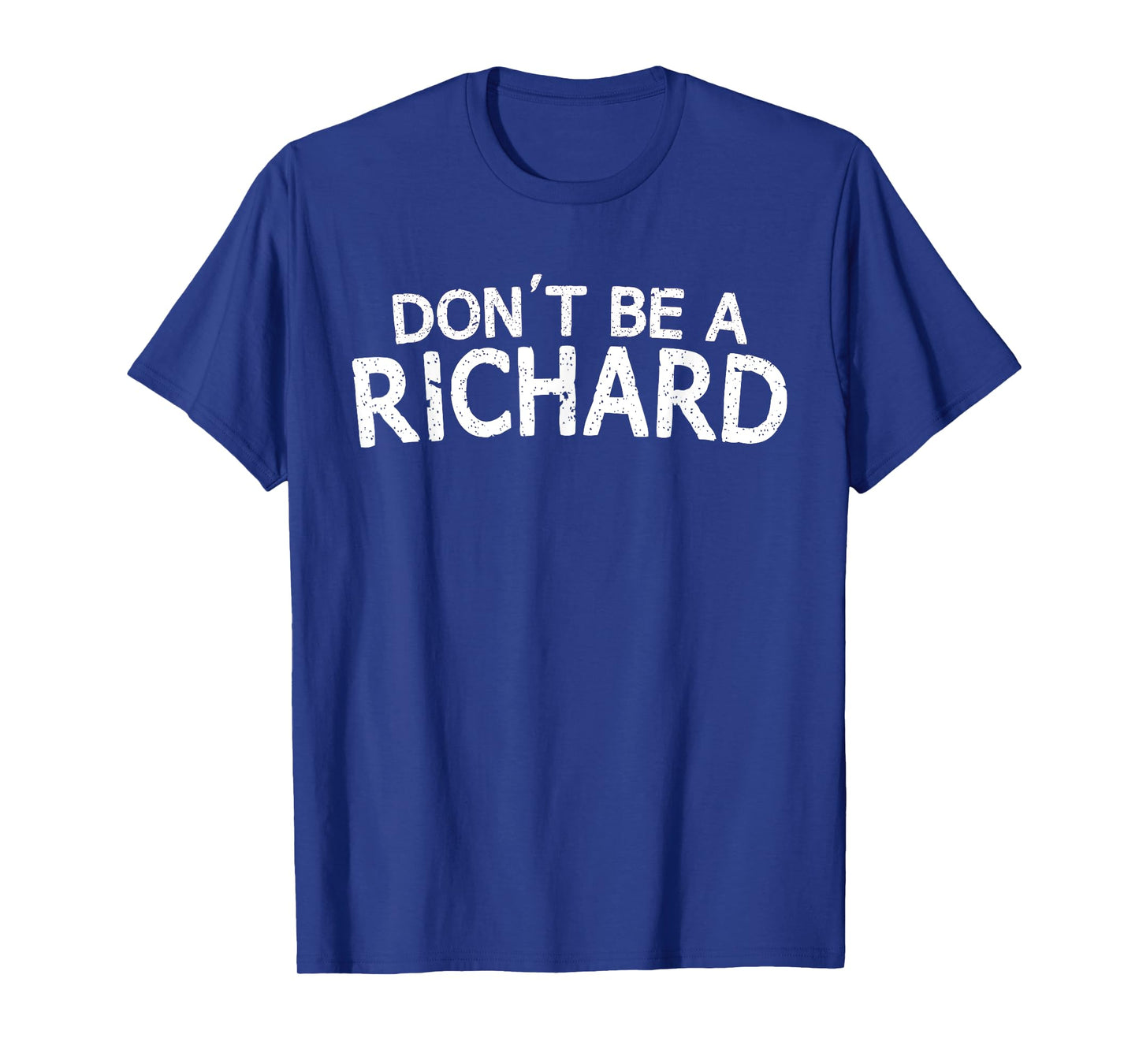 Dont Be A Richard Sarcastic Joke Funny Saying Meme T-Shirt T-Shirt