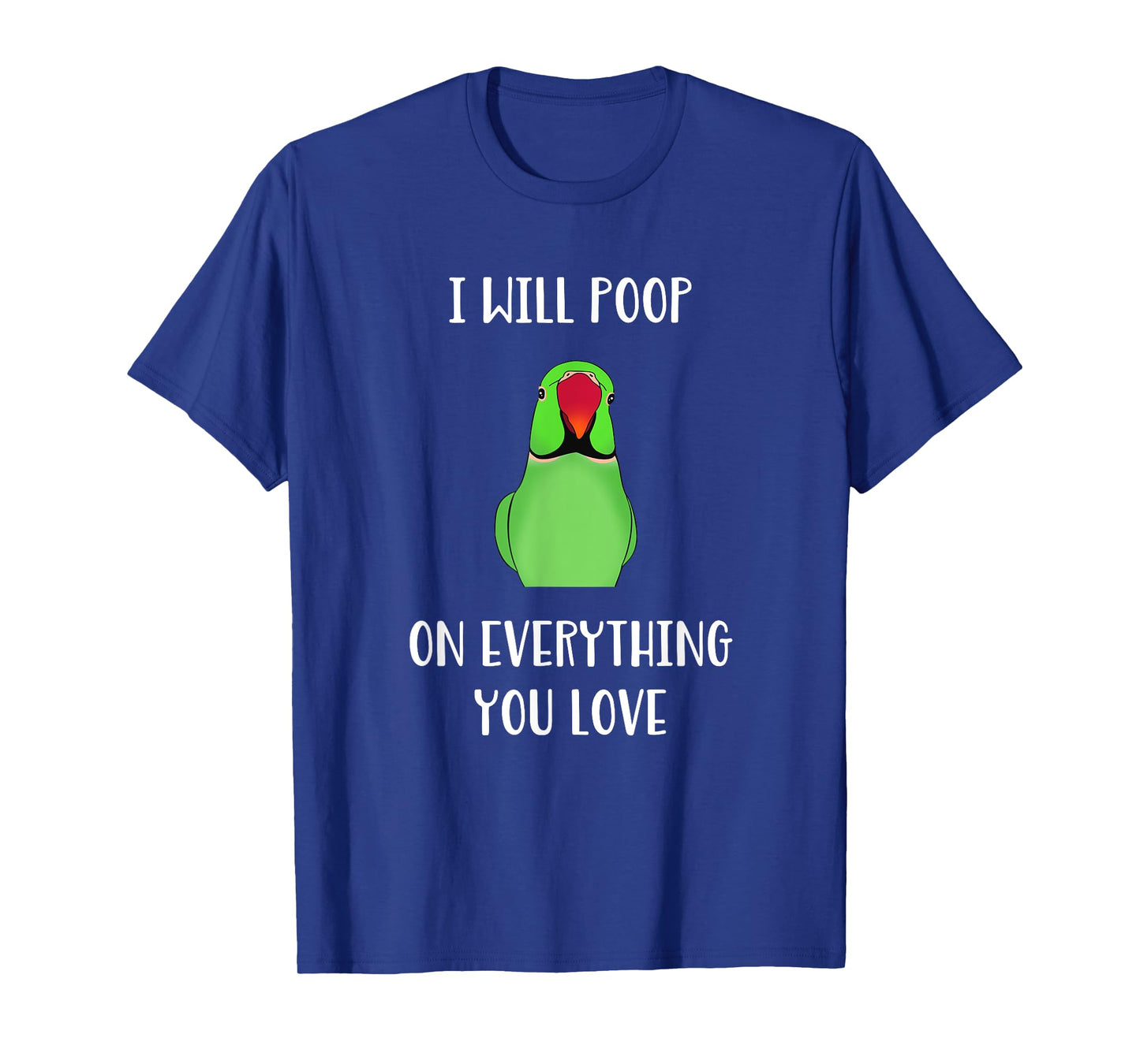 Green Indian Ringneck will poop on everything you love T-Shirt