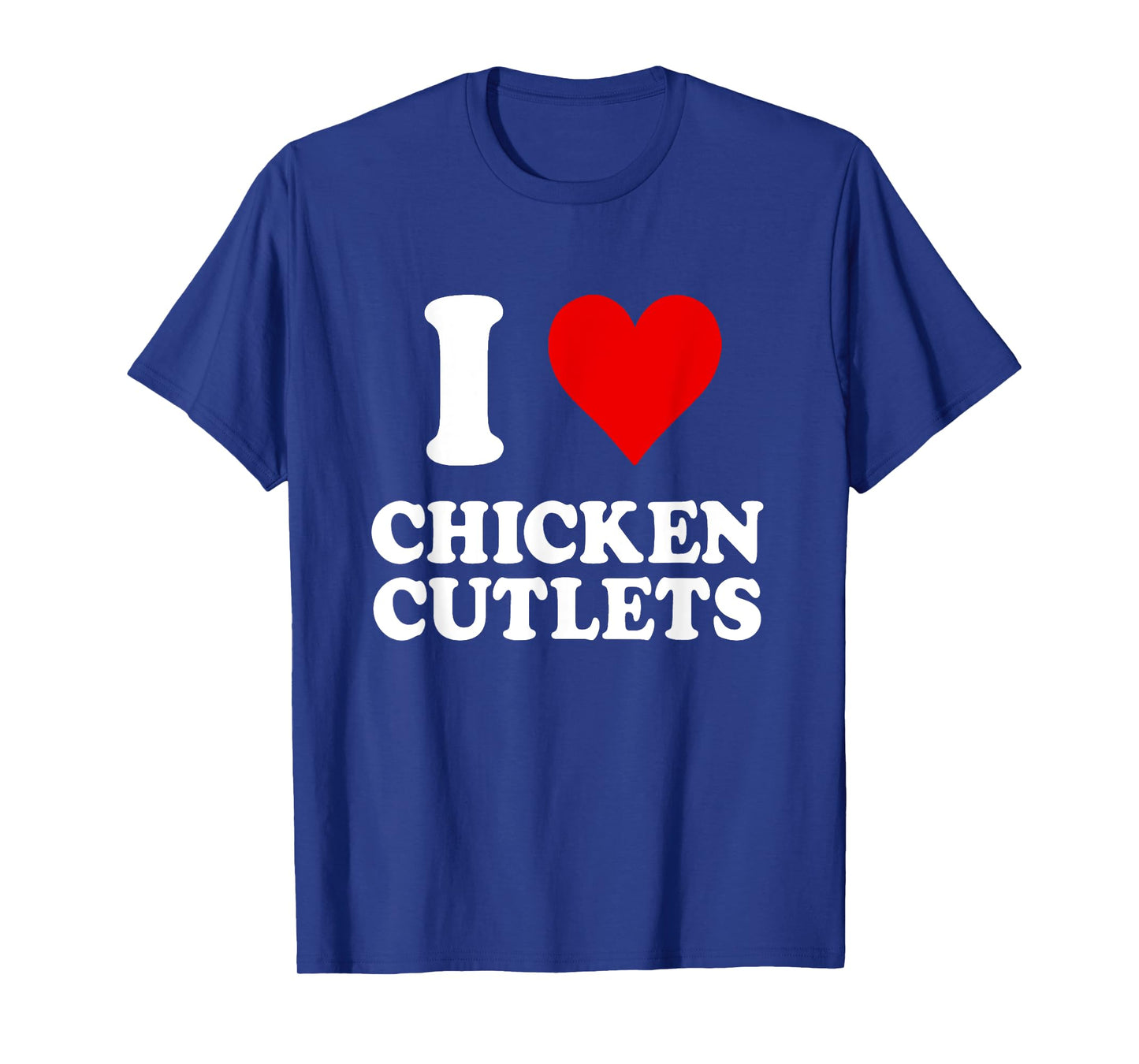 I Love Chicken Cutlets Italian Culinary Arts Favorite Recipe T-Shirt