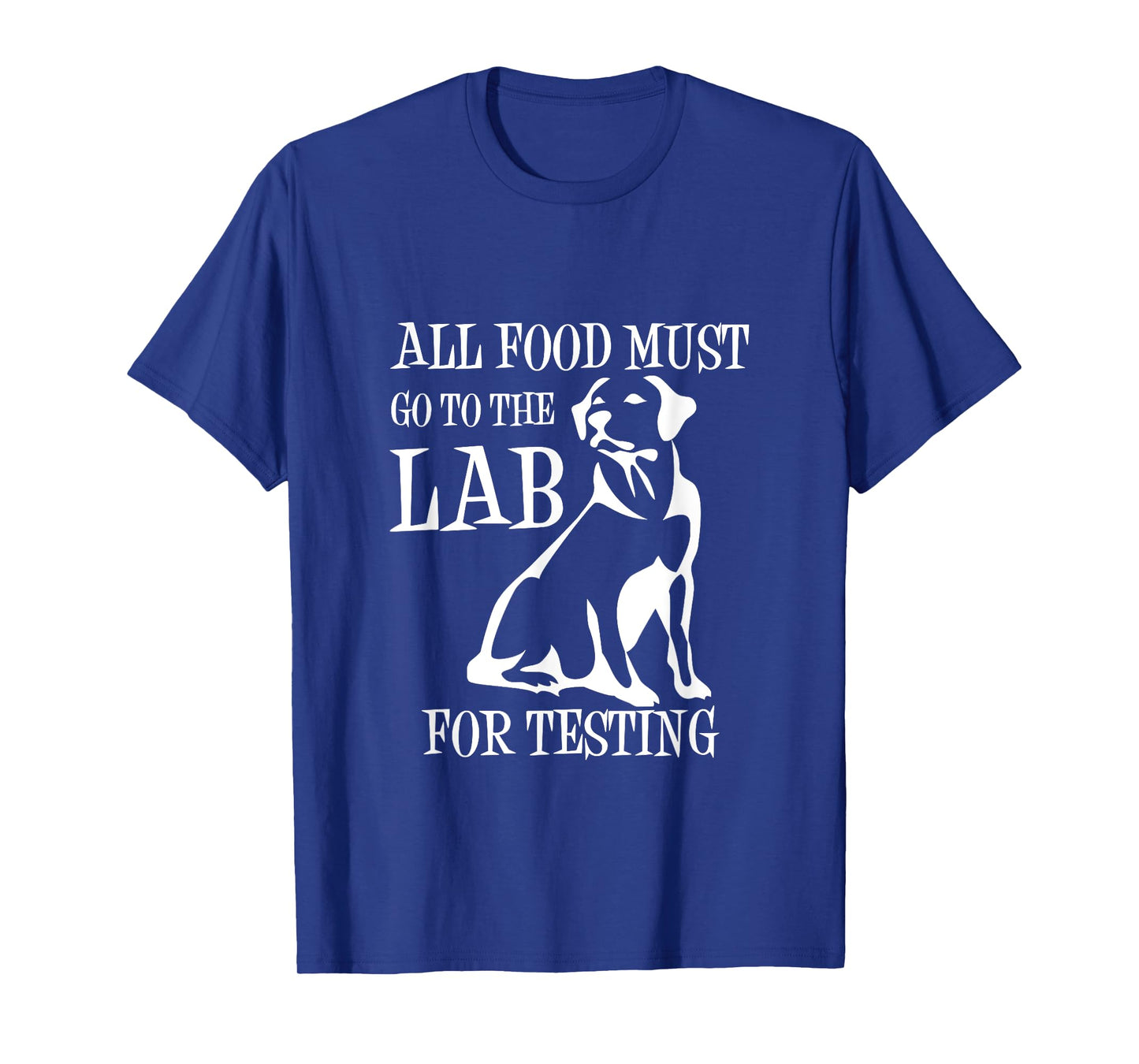 All Food Must Go To The Lab For Testing TShirt | Cute Doggie T-Shirt