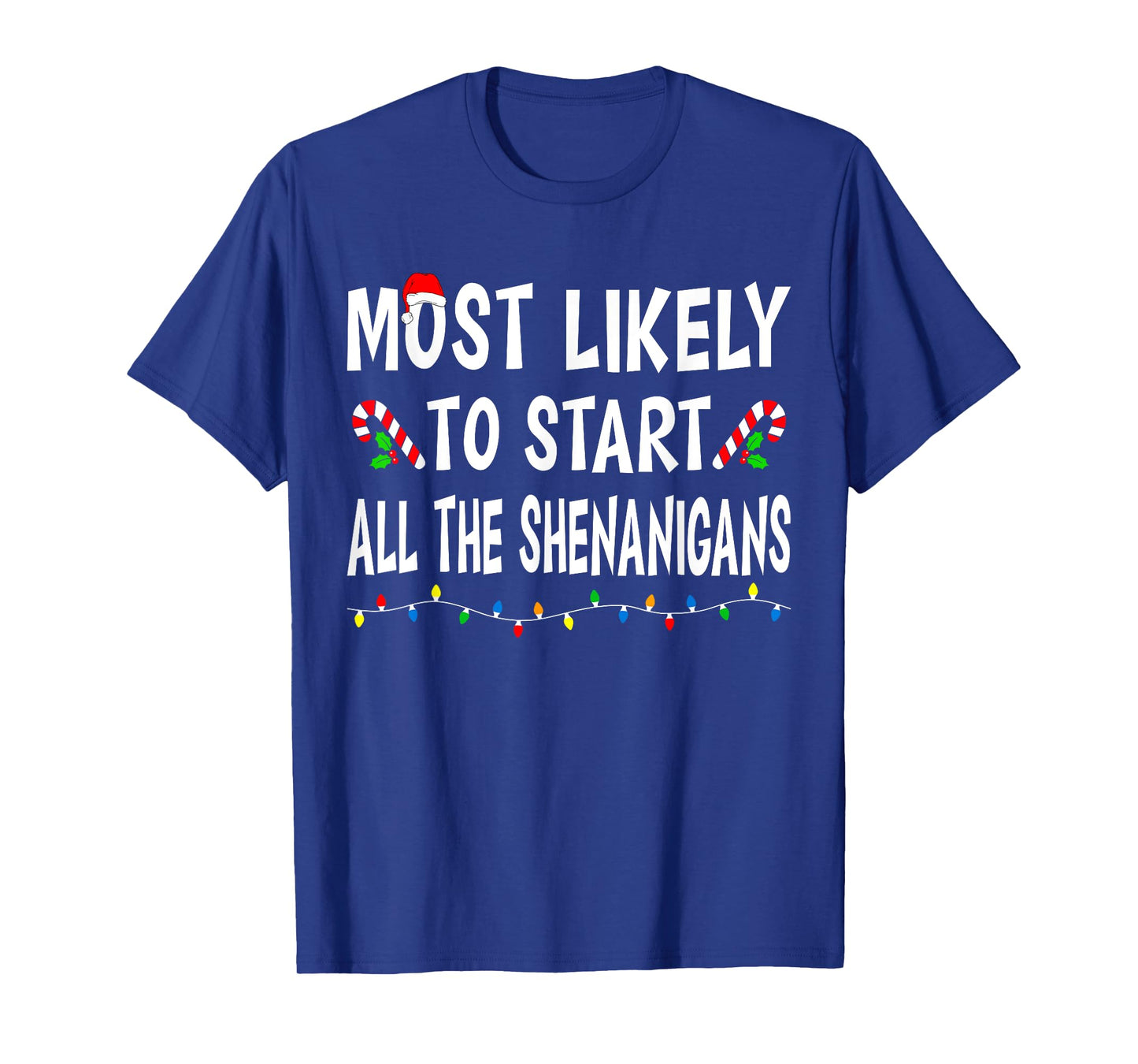 Most Likely To Start All Shenanigans Funny Family Christmas T-Shirt