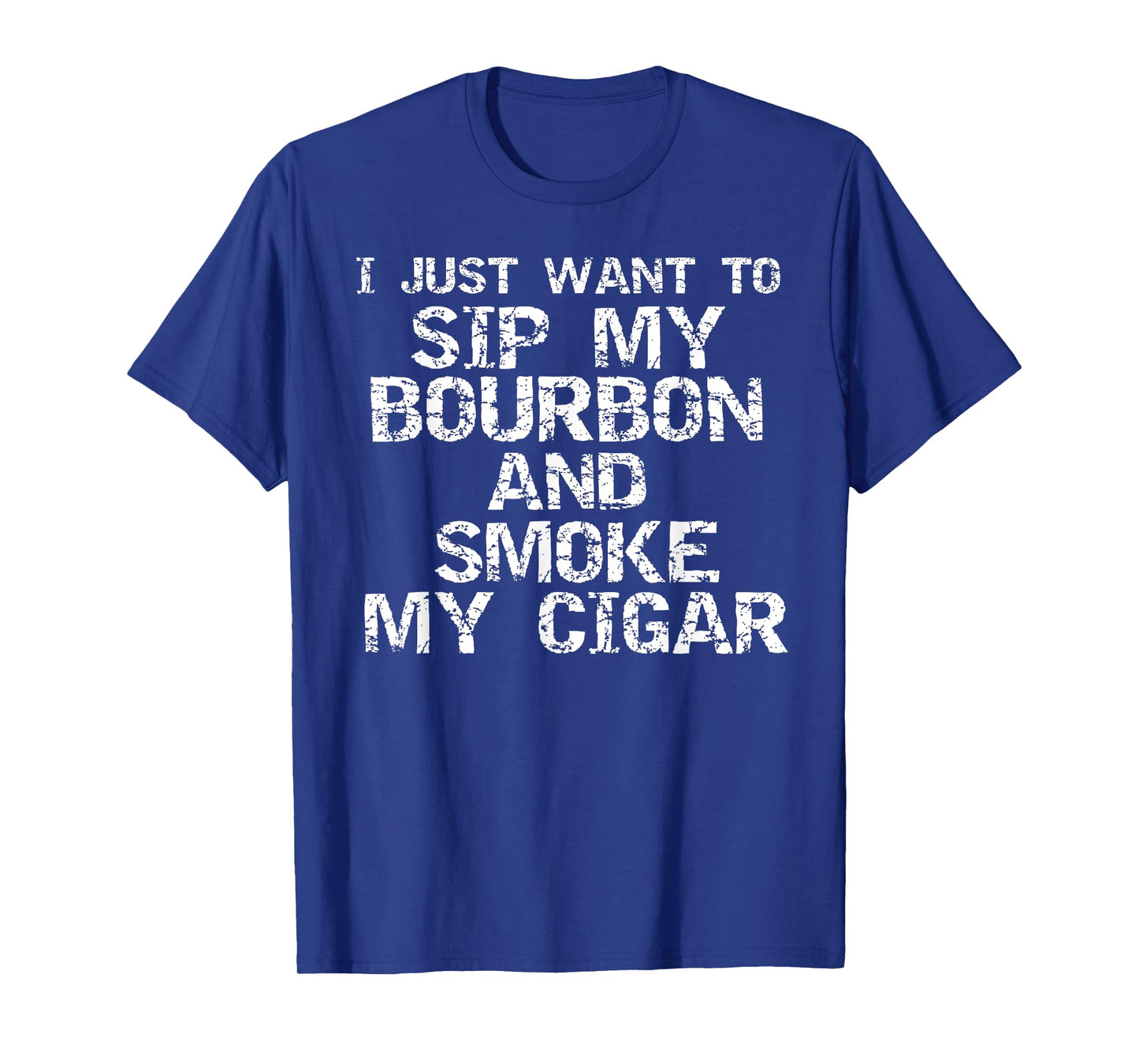 Funny Quote I Just Want to Sip My Bourbon and Smoke My Cigar T-Shirt